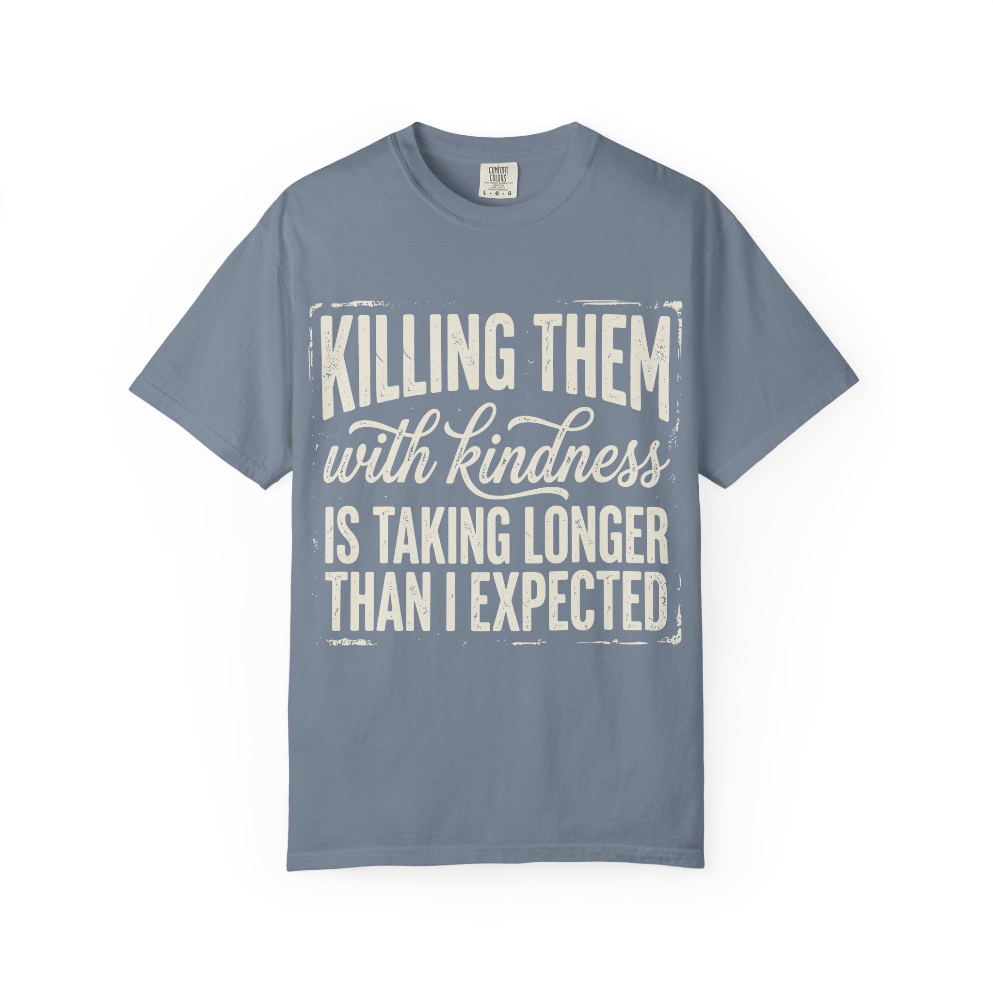 Funny Graphic T Shirt Killing Them With Kindness Is Taking Longer Than I Expected Tee