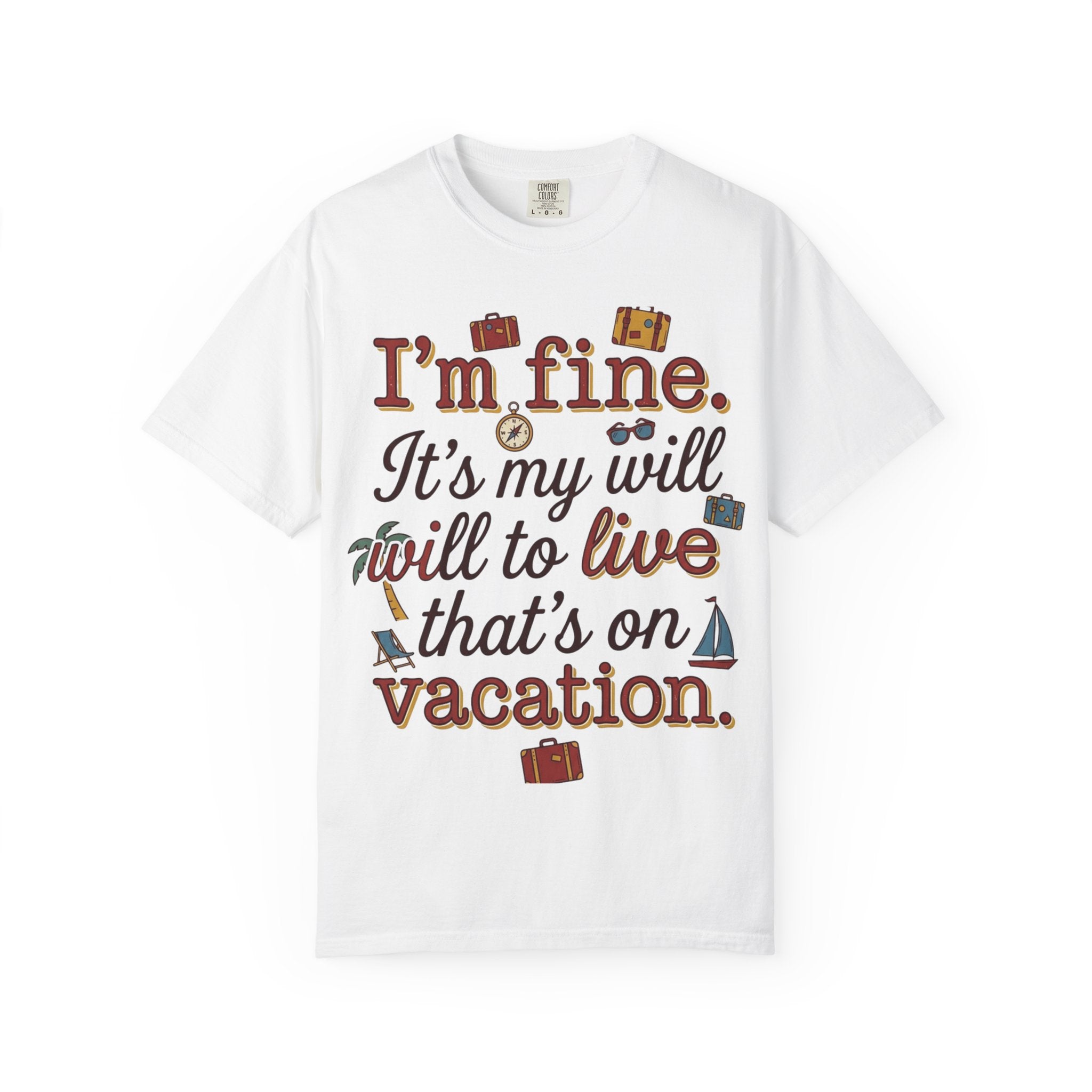 I'm fine it's my will to live that's on vacation T-shirt | Vacation Quote Tee