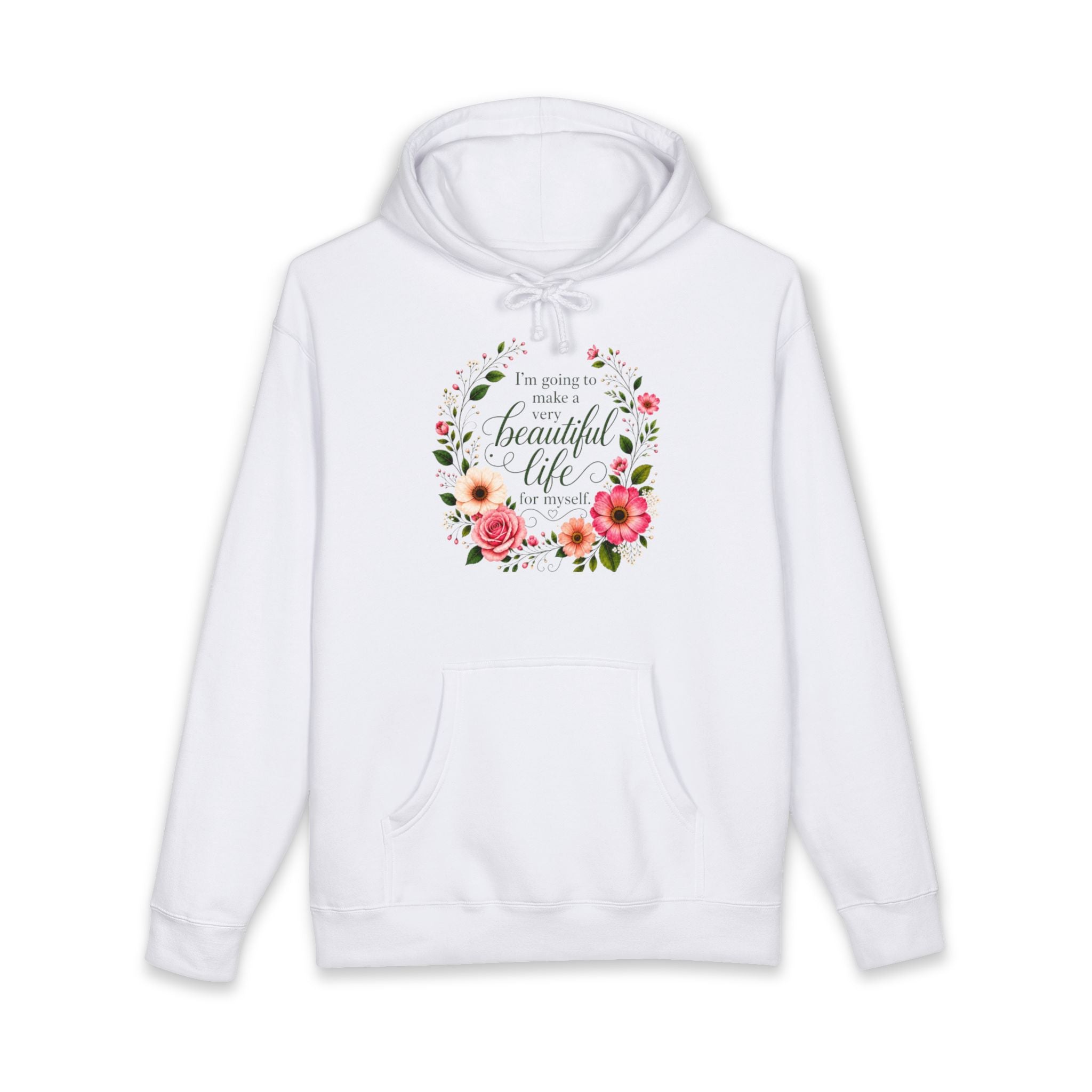 Hoodie Im Going to Make A Very Beautiful Life for Myself Floral Inspirational Pullover