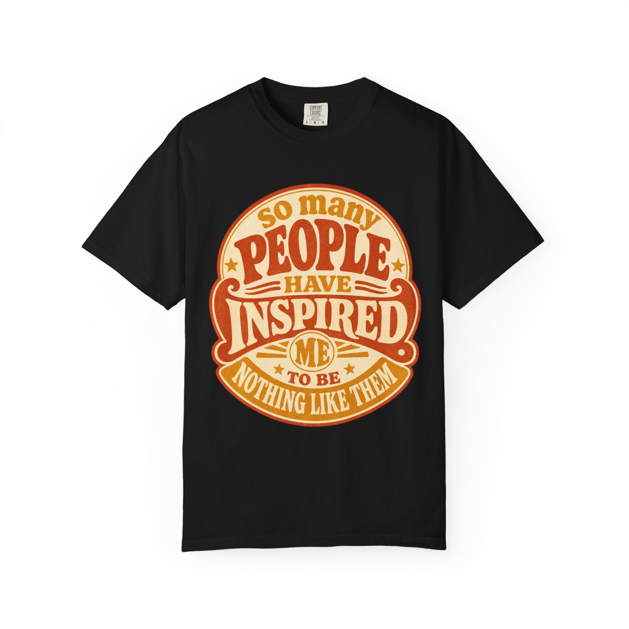 T Shirt So Many People Have Inspired Me to Be Nothing Like Them Retro Graphic Tee