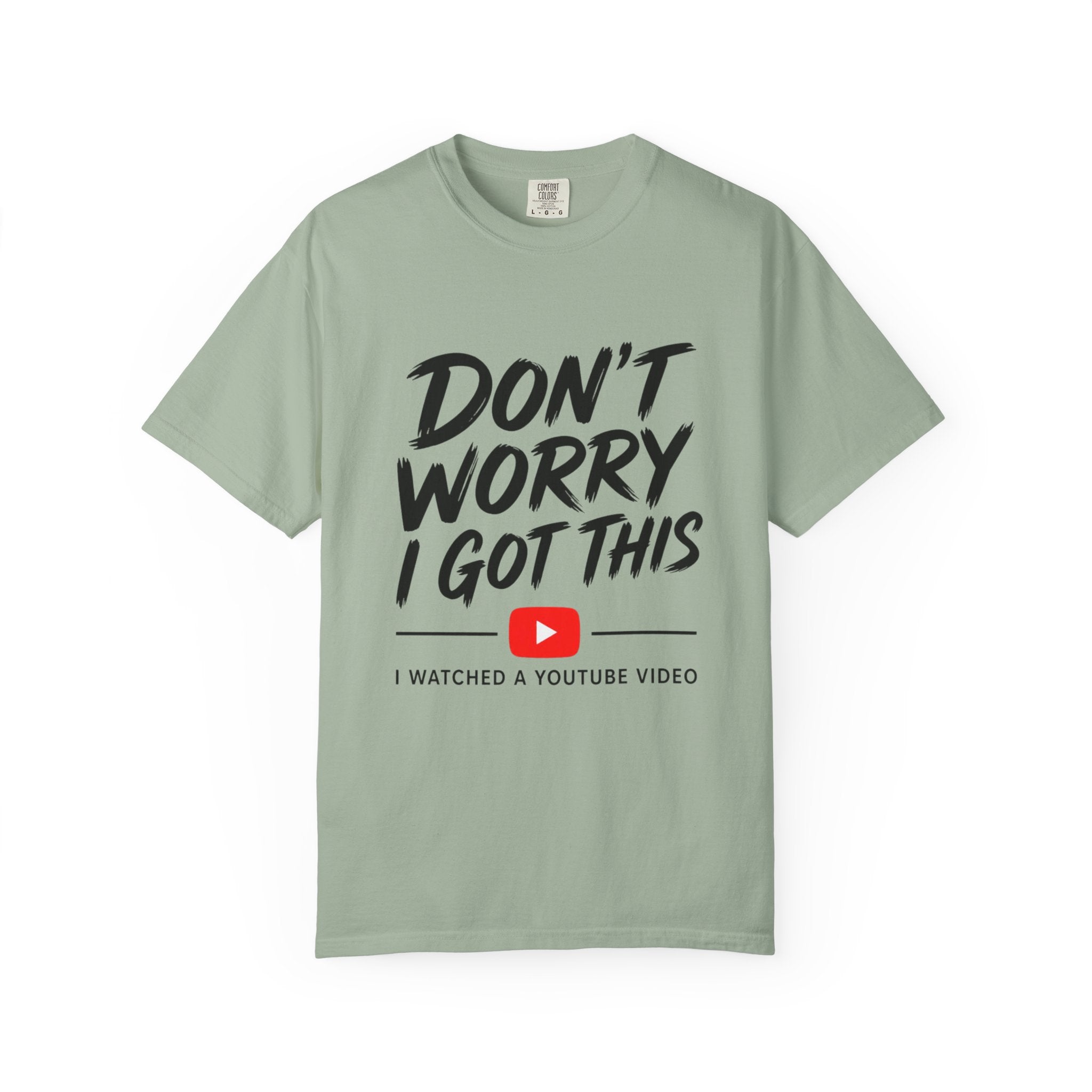 T Shirt Don't Worry I Got This Funny YouTube Video Quote Tee