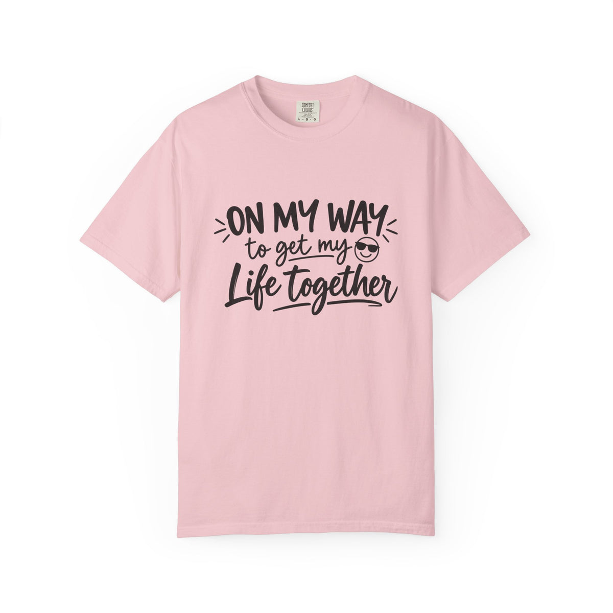 Tee Shirt On My Way to Get My Life Together Motivational Graphic Tee