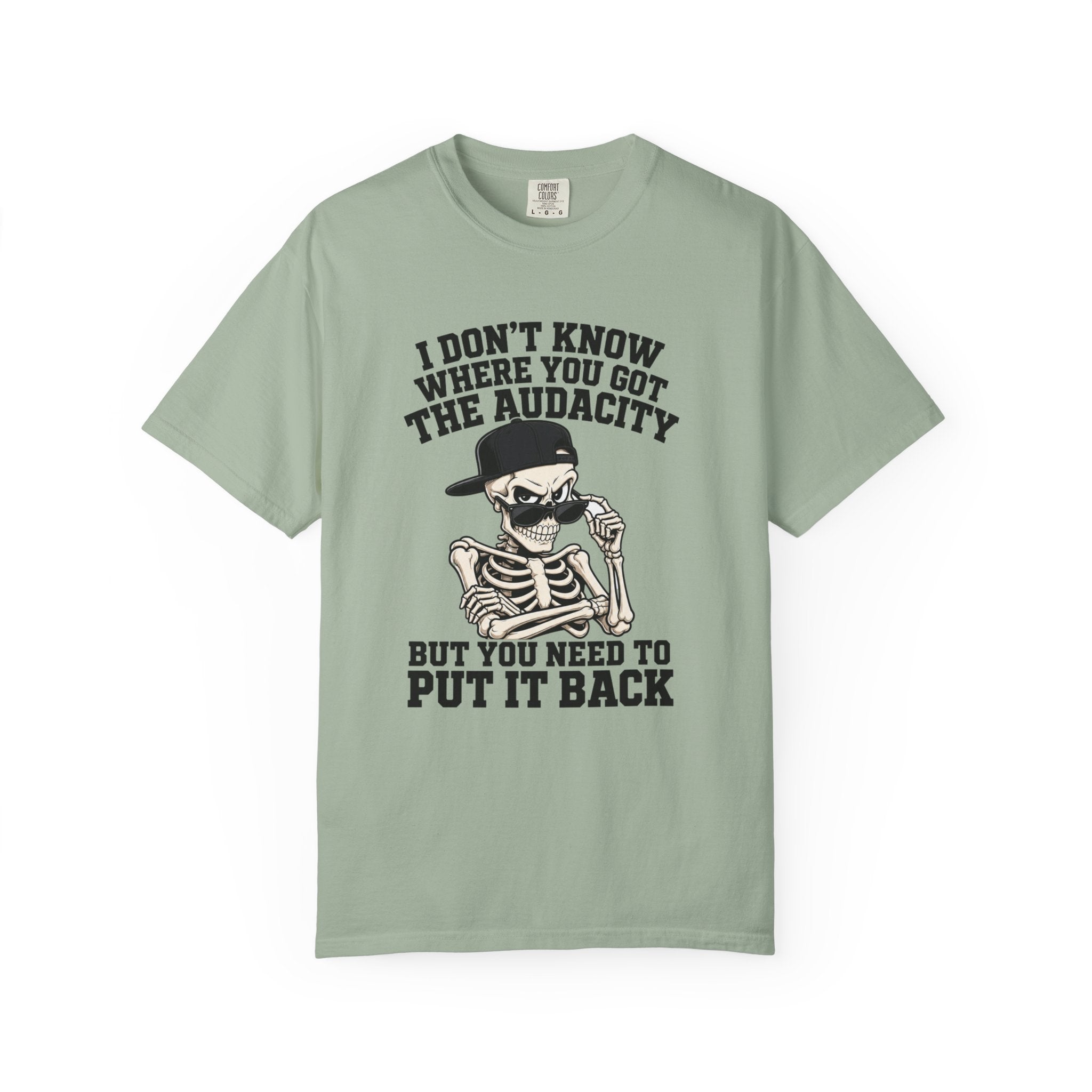 Skull Graphic Tee Shirt I Dont Know Where You Got the Audacity Funny Skeleton Tee