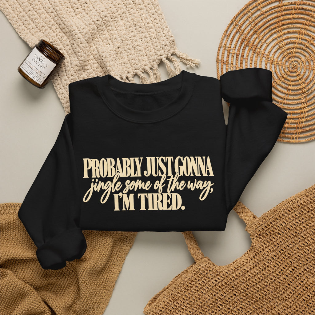 Probably Just Gonna Jingle Some of the Way Im Tired Christmas Vibes Crewneck Sweatshirt