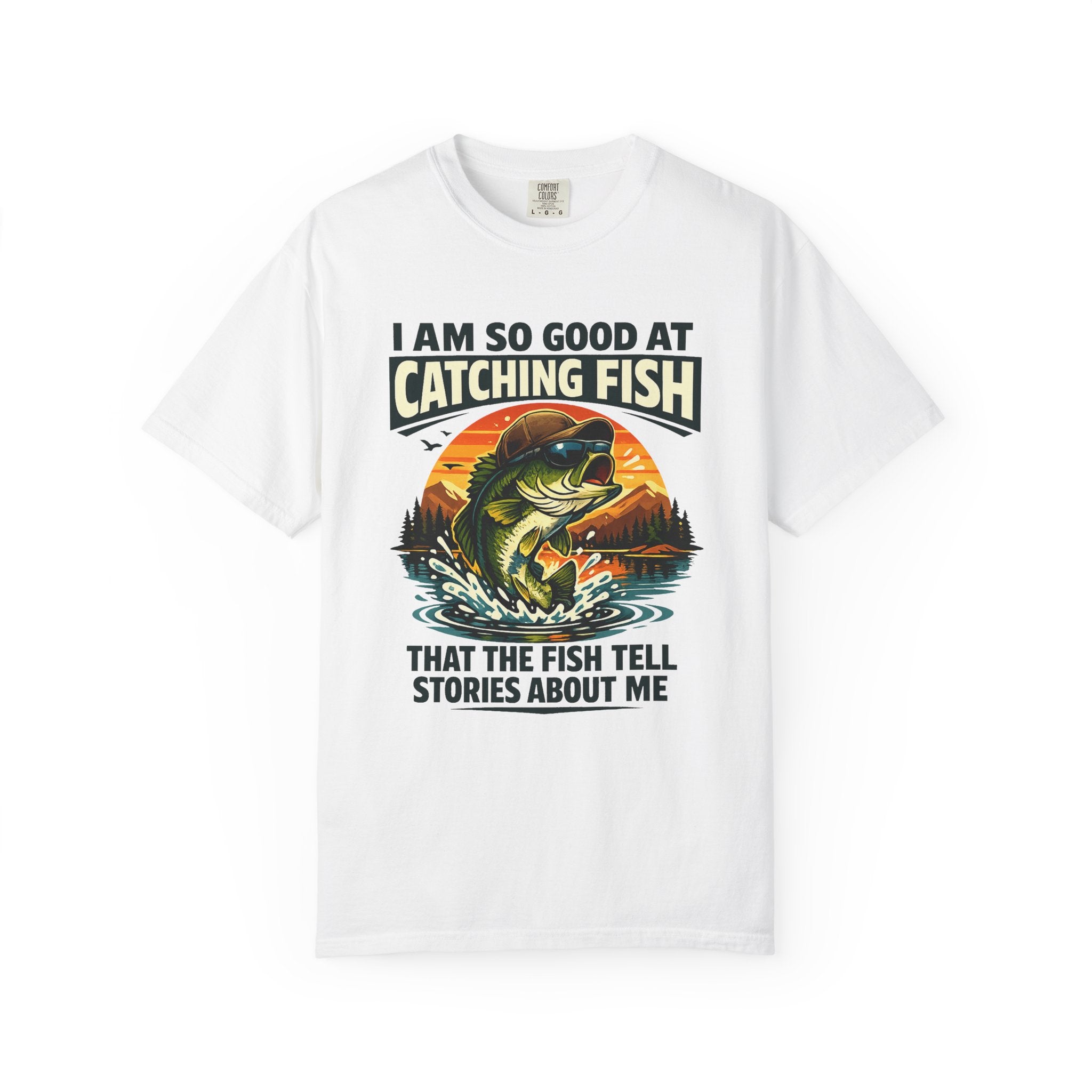 Fishing T Shirt I Am So Good at Catching Fish That the Fish Tell Stories About Me