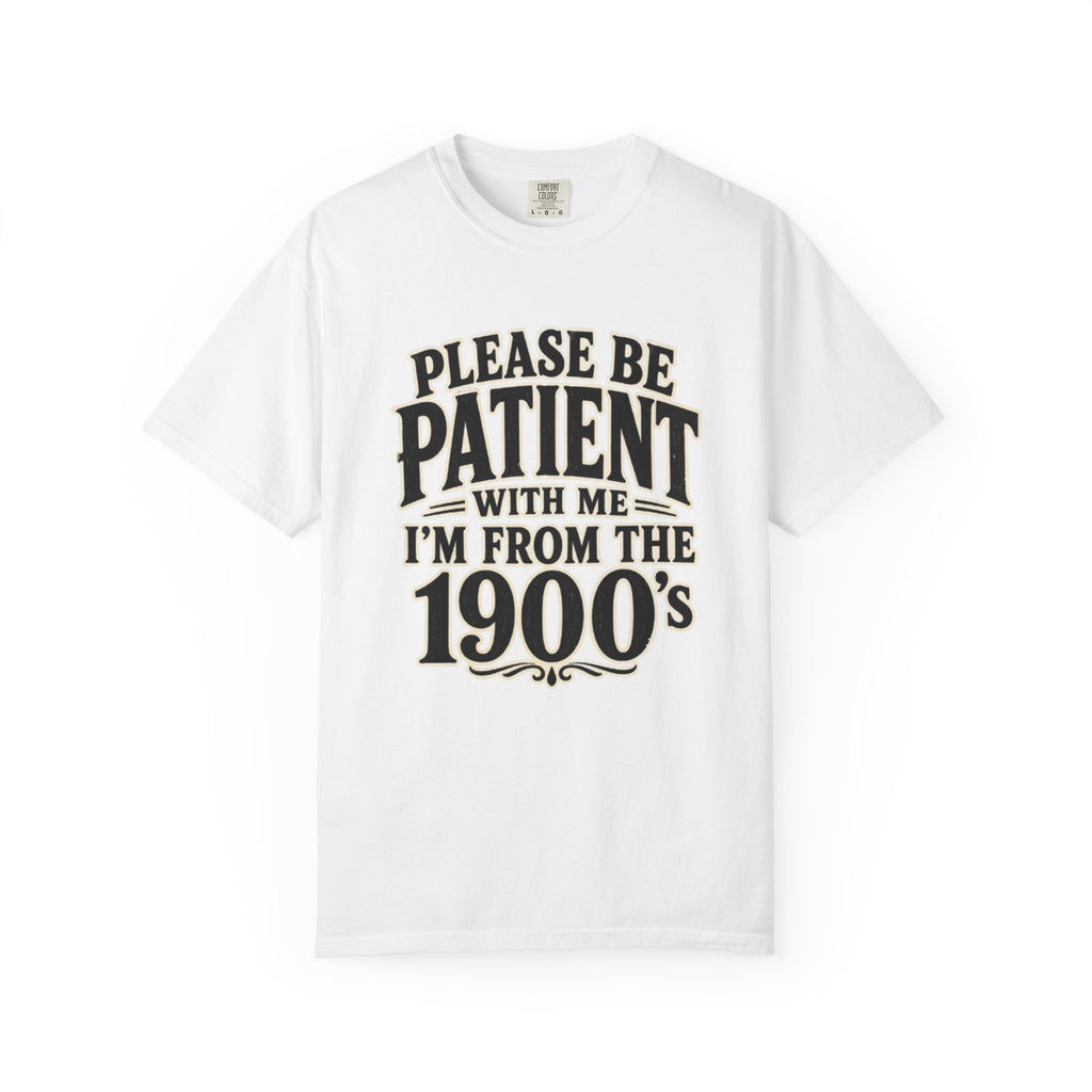 Please Be Patient With Me I m From The 1900s T Shirt
