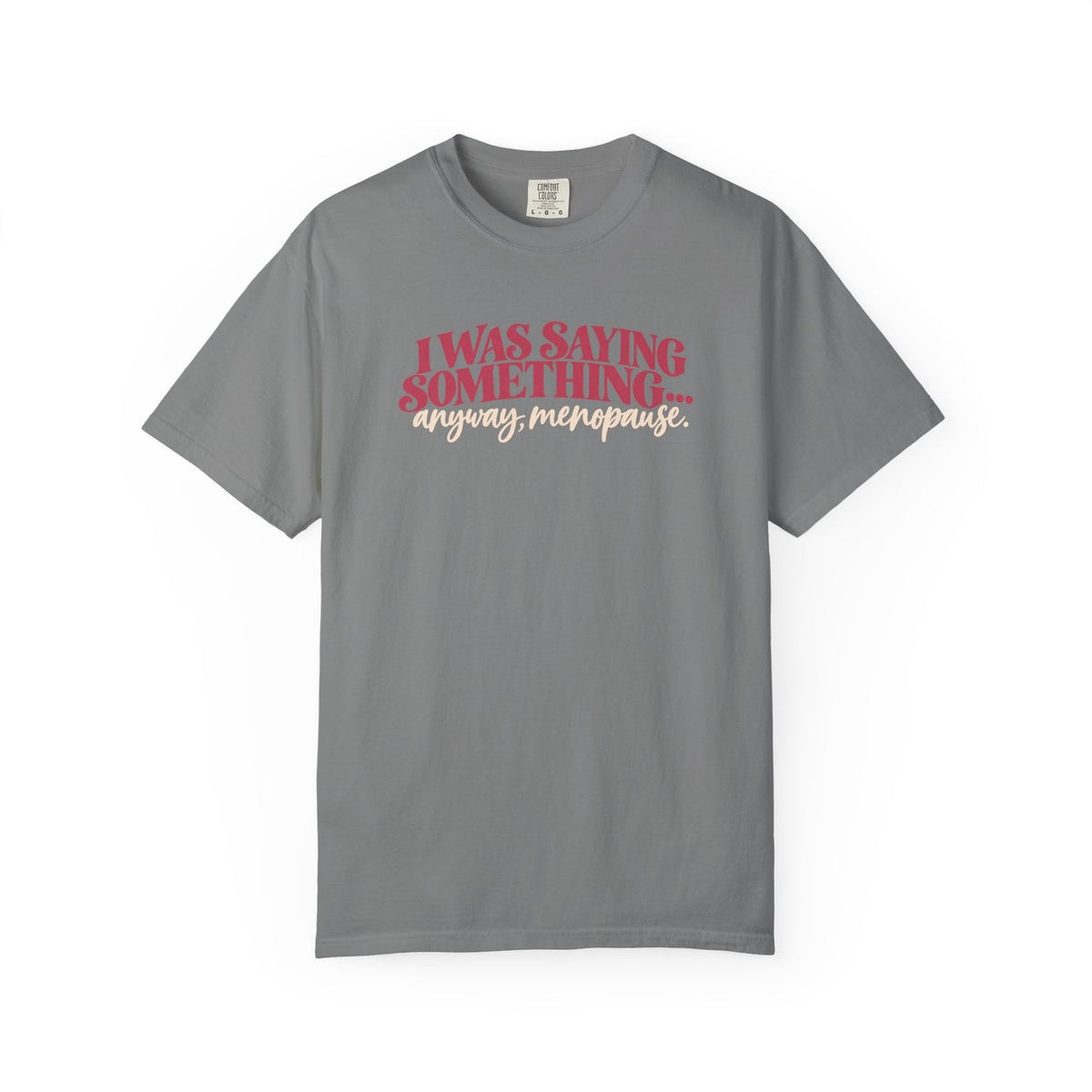 I Was Saying Something Anyway Menopause Tee shirt | Funny Menopause Shirt
