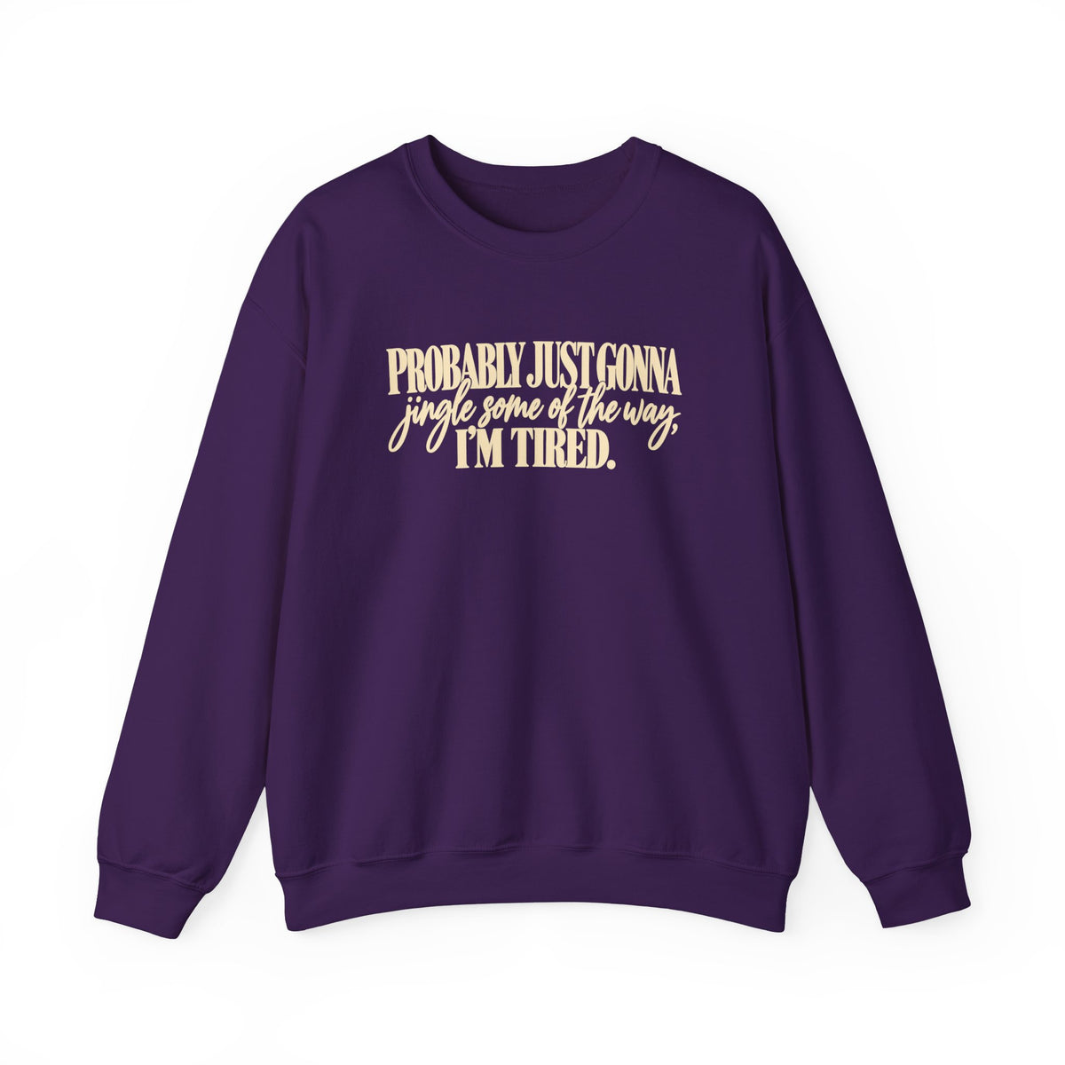 Probably Just Gonna Jingle Some of the Way Im Tired Christmas Vibes Crewneck Sweatshirt