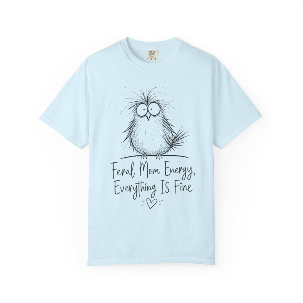 Feral Mom Energy T Shirt Cute Fluffy Bird Graphic Everything Is Fine Mom Tee