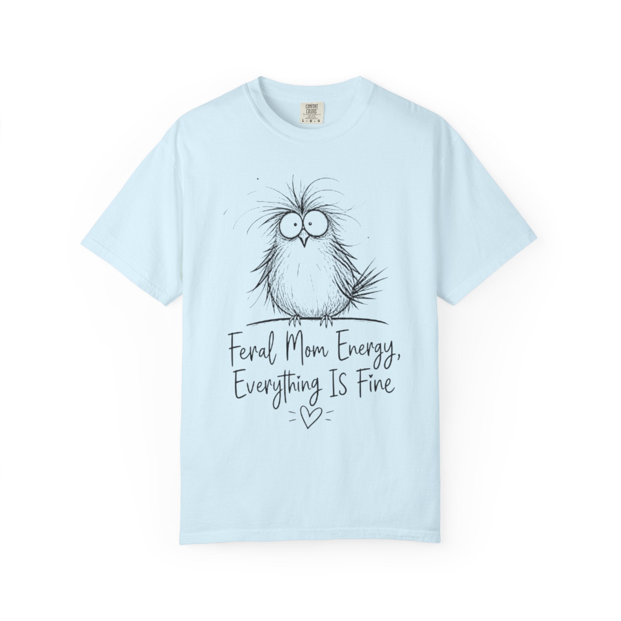 Feral Mom Energy T Shirt Cute Fluffy Bird Graphic Everything Is Fine Mom Tee