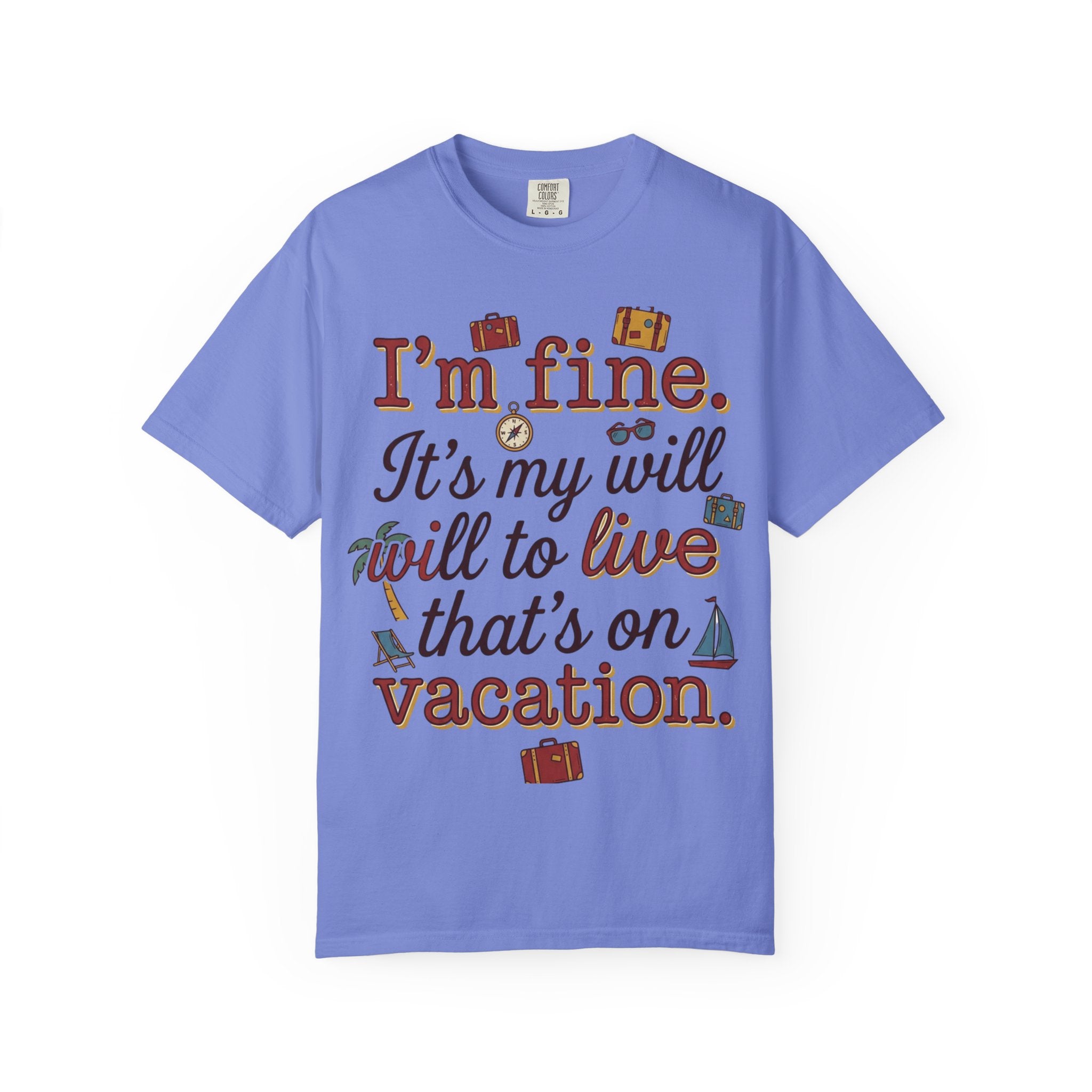 I'm fine it's my will to live that's on vacation T-shirt | Vacation Quote Tee