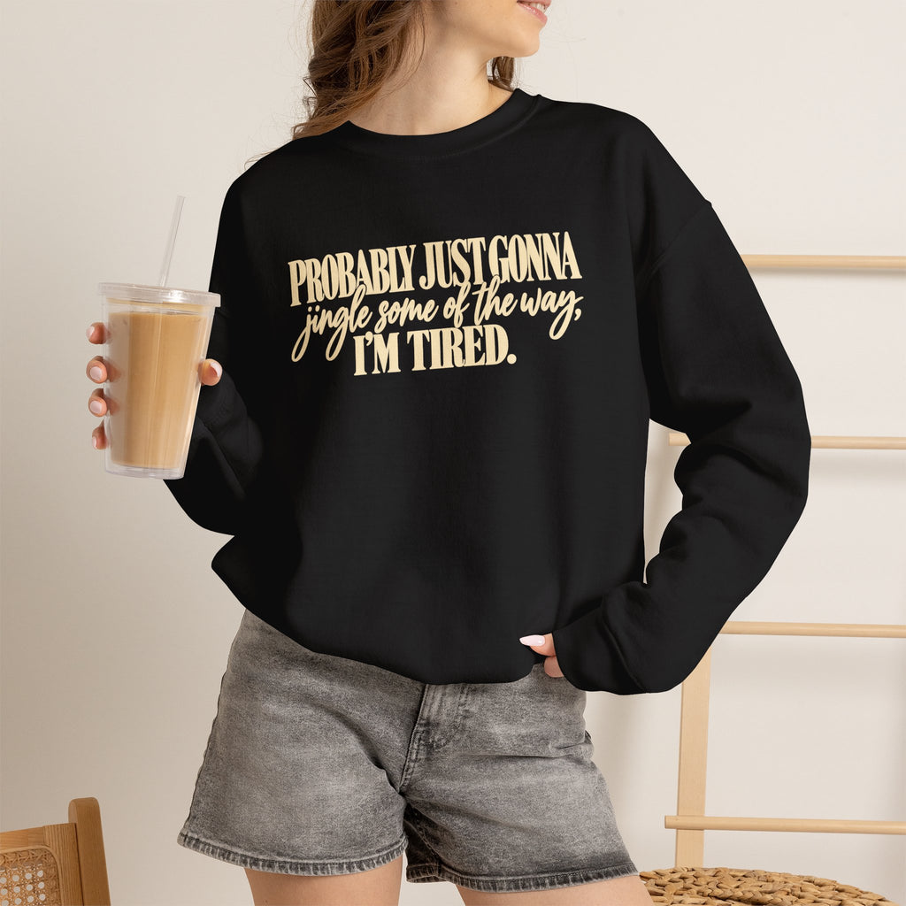 Probably Just Gonna Jingle Some of the Way Im Tired Christmas Vibes Crewneck Sweatshirt