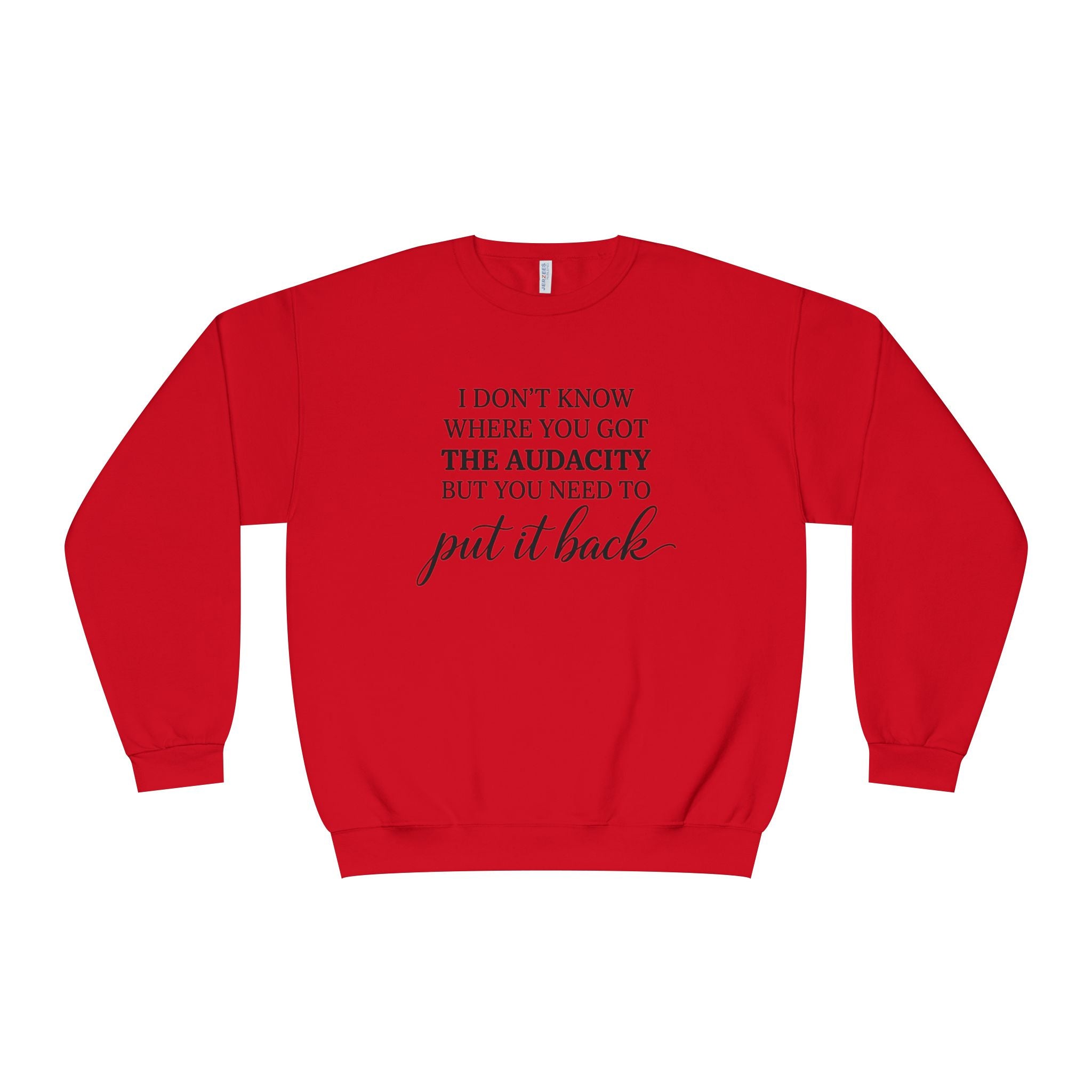 Crewneck Sweatshirt I Dont Know Where You Got The Audacity But You Need To Put It Back Minimal Quote