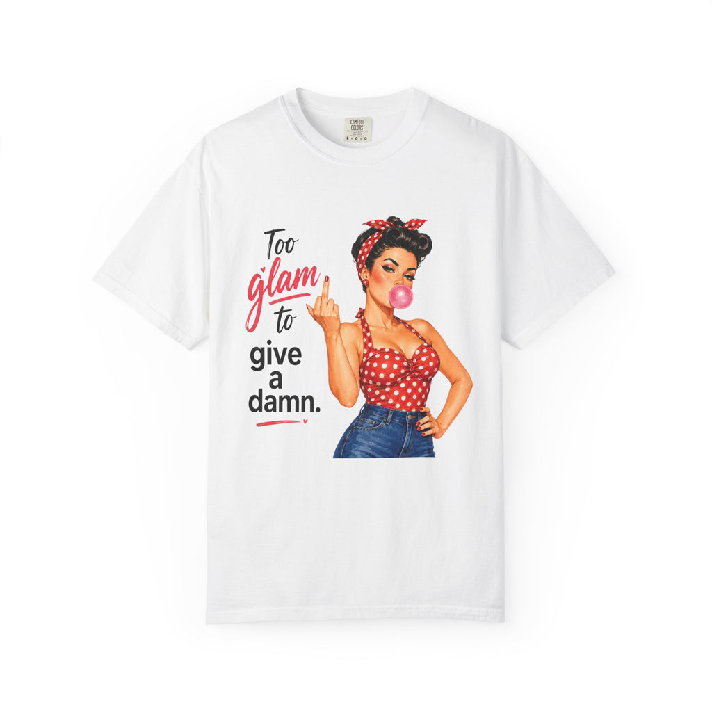 Too Glam to Give a Damn Retro Pin Up T Shirt