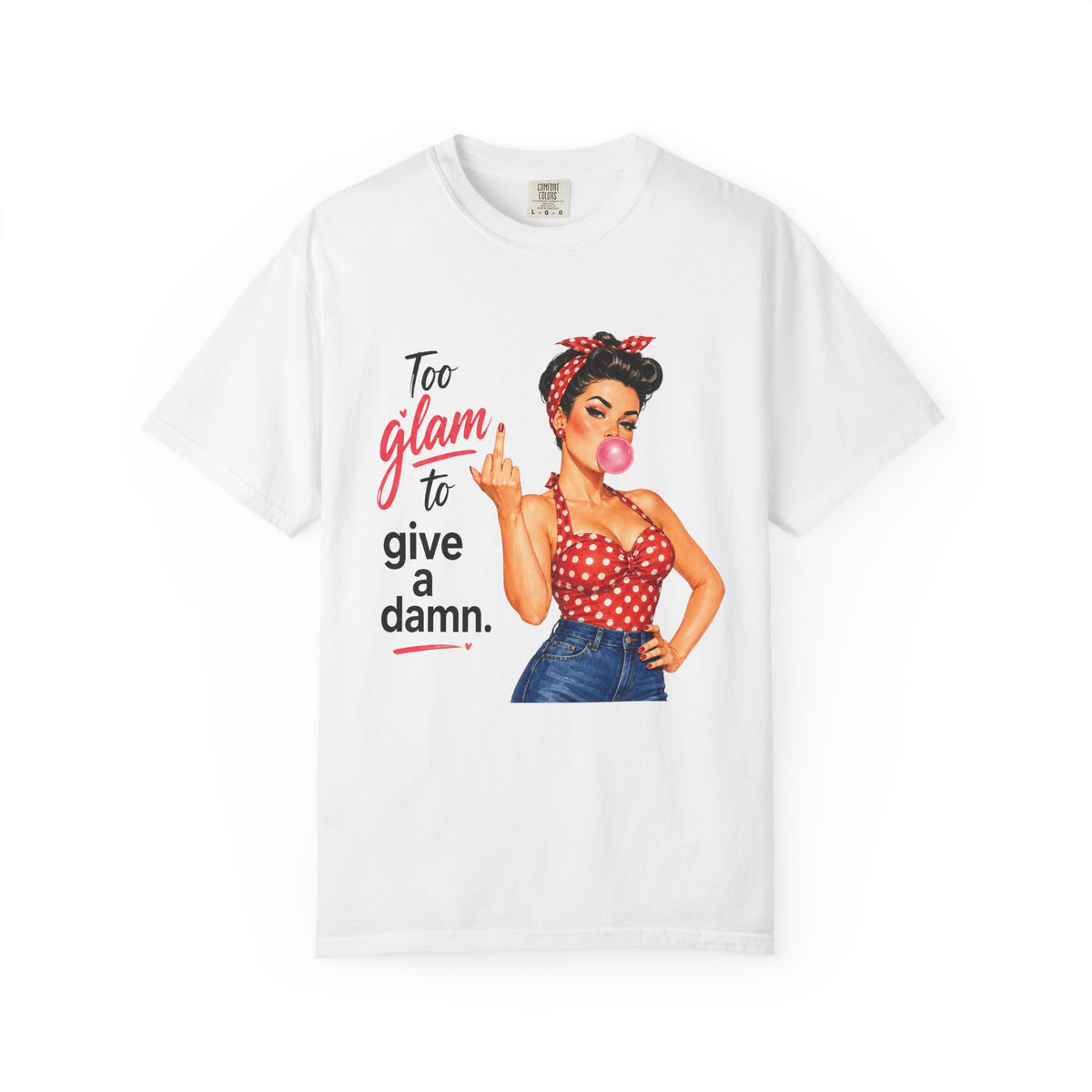 Too Glam to Give a Damn Retro Pin Up T Shirt