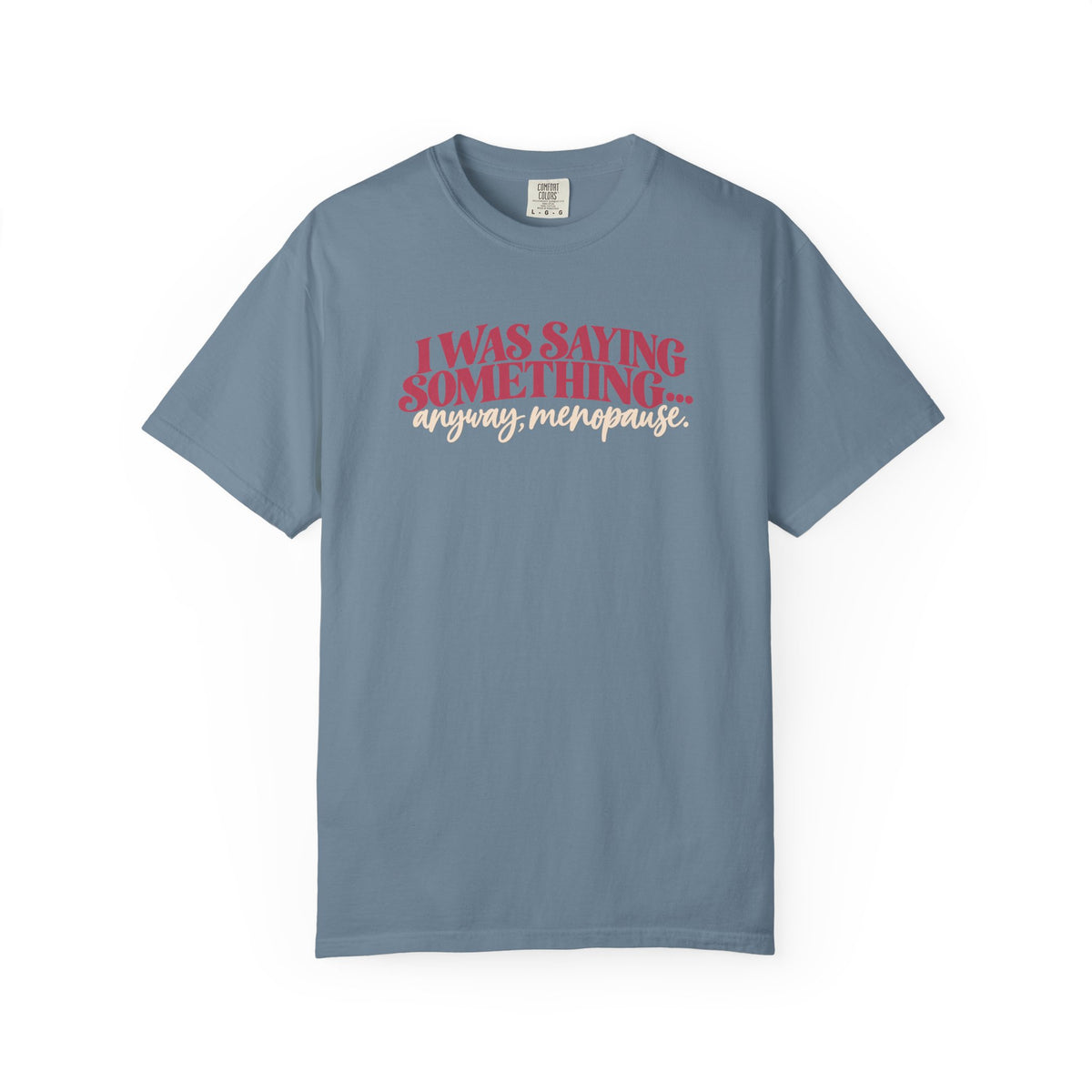I Was Saying Something Anyway Menopause Tee shirt | Funny Menopause Shirt
