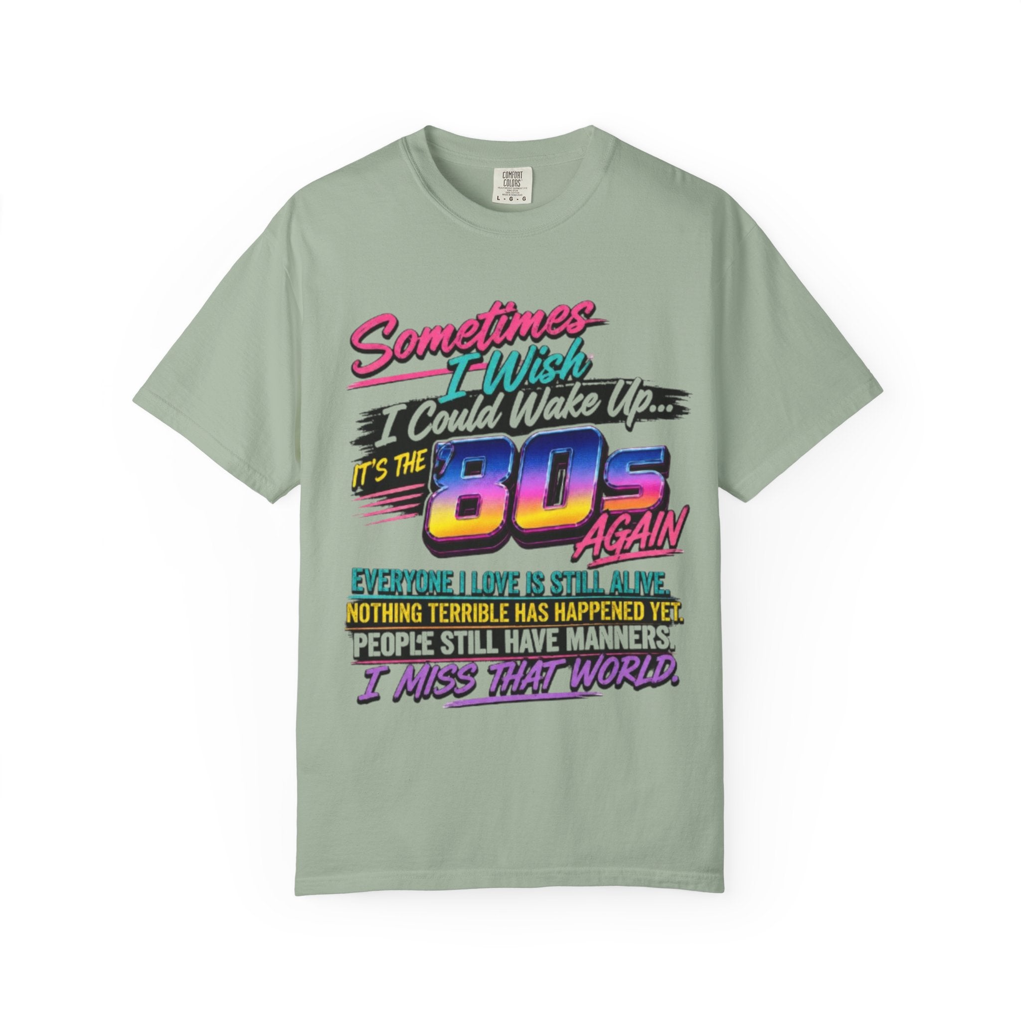 80s Retro Graphic T-Shirt Sometimes I Wish I Could Wake Up Its the 80s Again