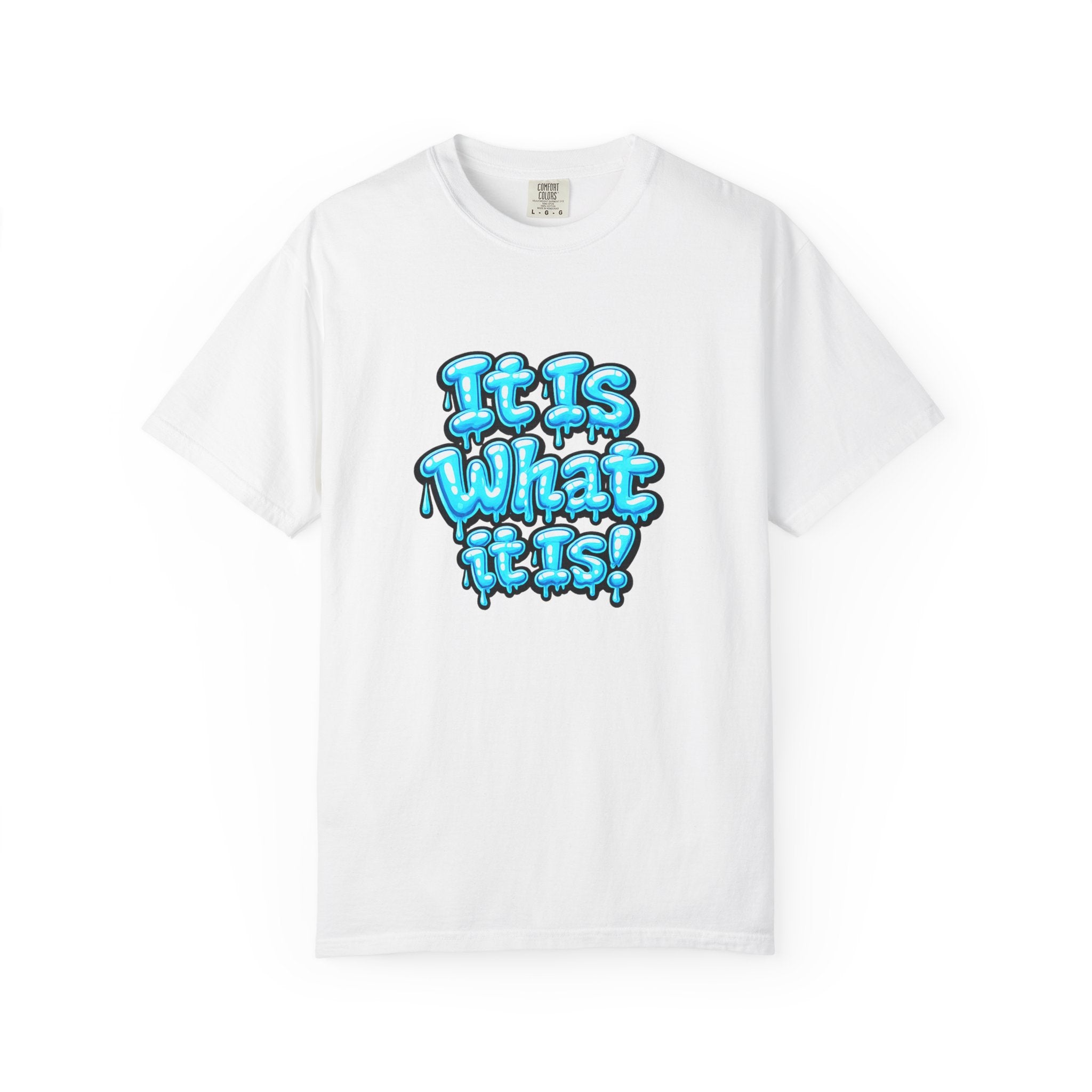 It Is What It Is T-Shirt — Blue Drip Graphic Tee