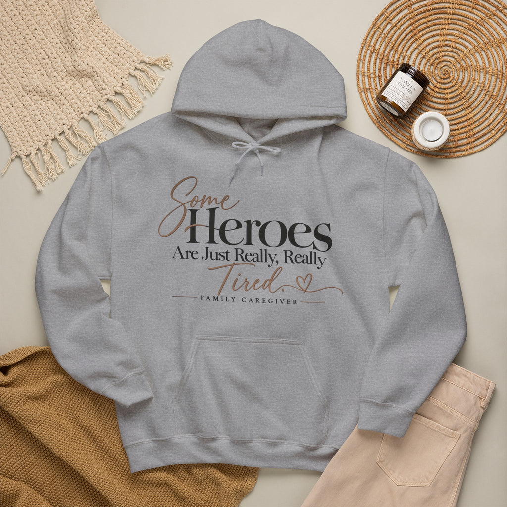 Family Caregiver Hoodie | Some Heroes Are Just Really Really Tired