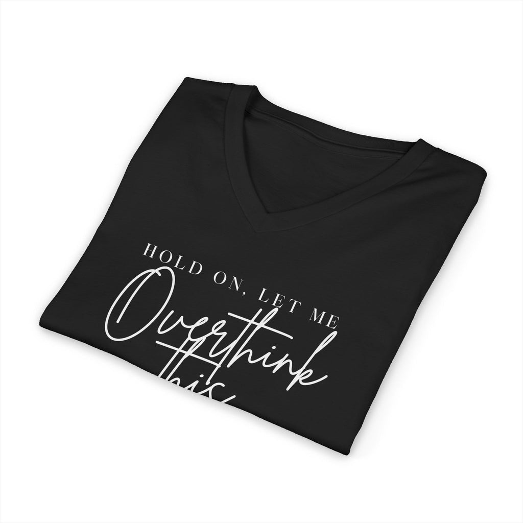 Overthink This V Neck Tee Hold On Let Me Overthink This Graphic Shirt