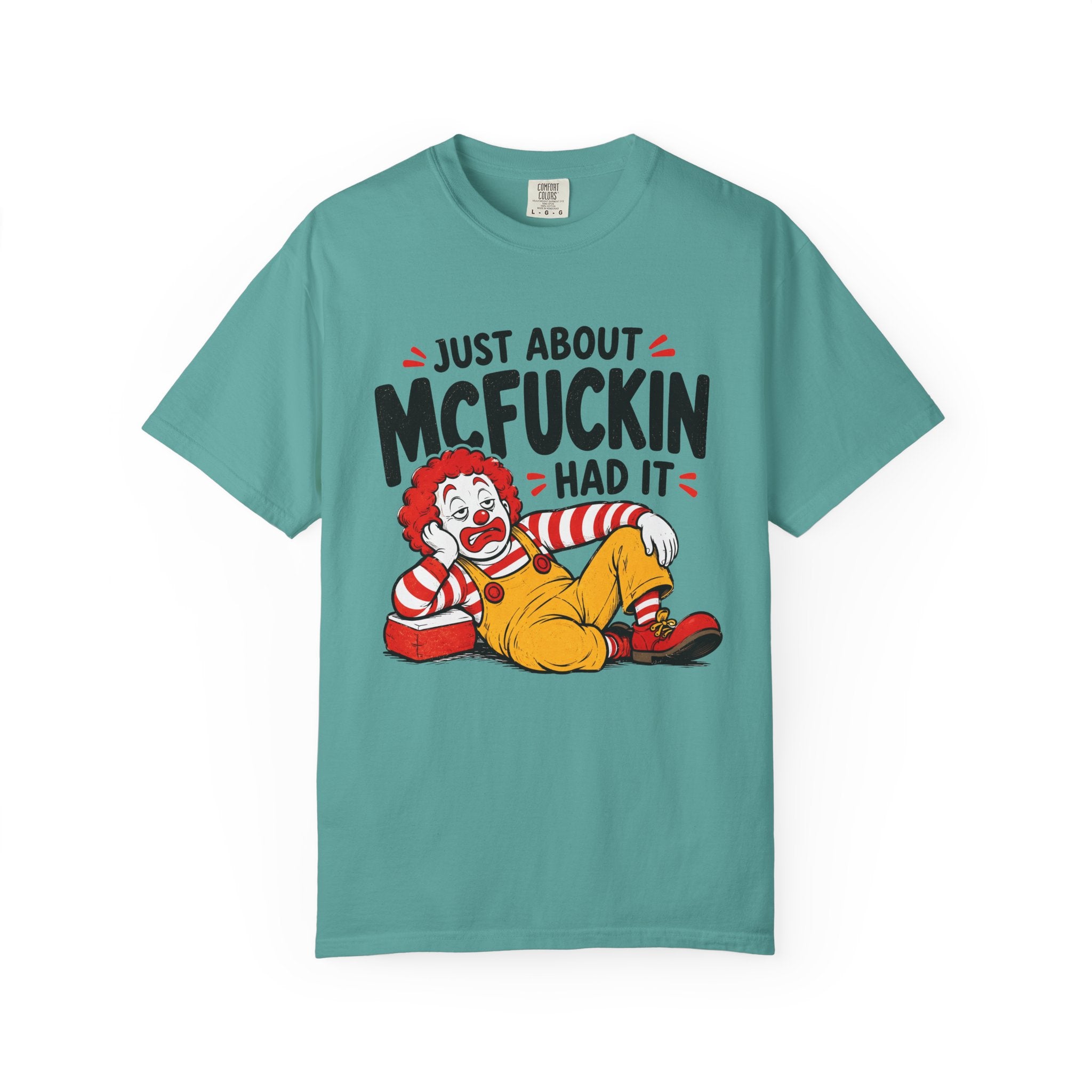 Just About McFuckin Had It T Shirt Funny Sarcastic Clown Graphic Tee
