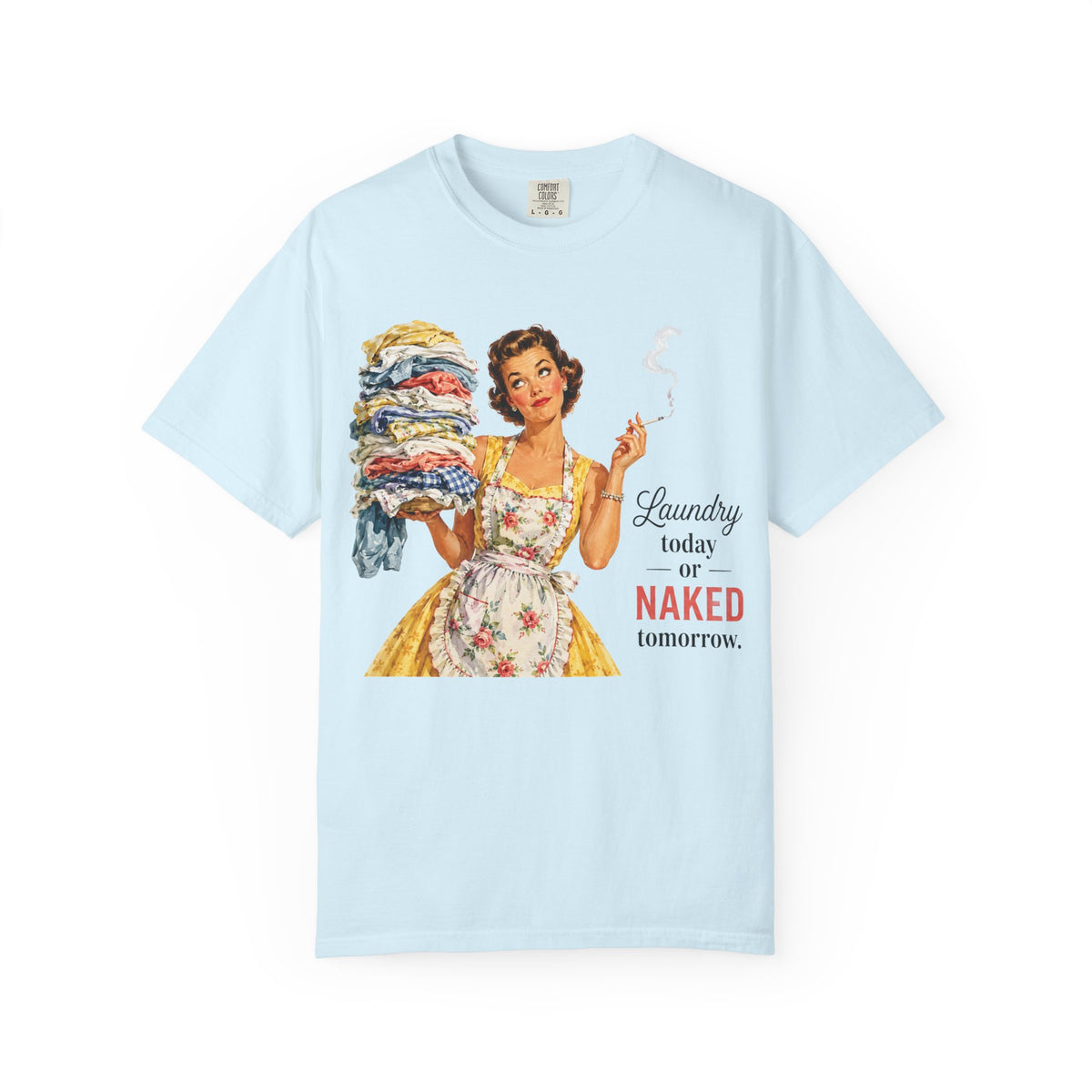 Retro Laundry Humor T Shirt Laundry Today or Naked Tomorrow Vintage Housewife Graphic