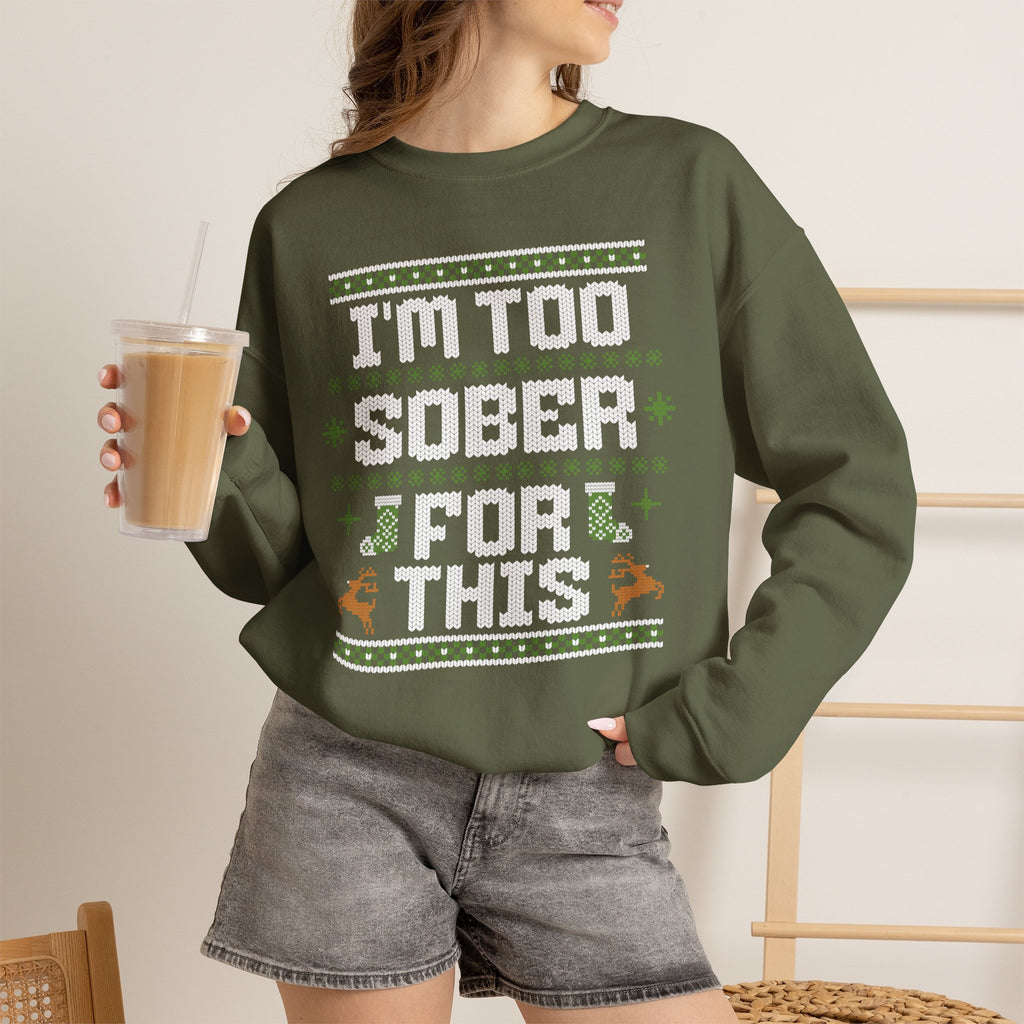 I'm Too Sober For This Ugly Christmas Sweater, Funny Christmas Sweatshirt, Sarcastic Holiday Party Shirt, Adult Christmas Gift