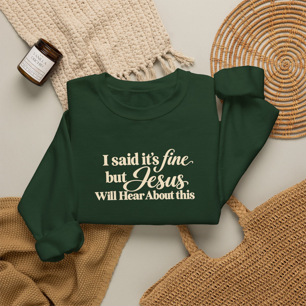 Christian Crewneck Sweatshirt I Said Its Fine, But Jesus Will Hear About This