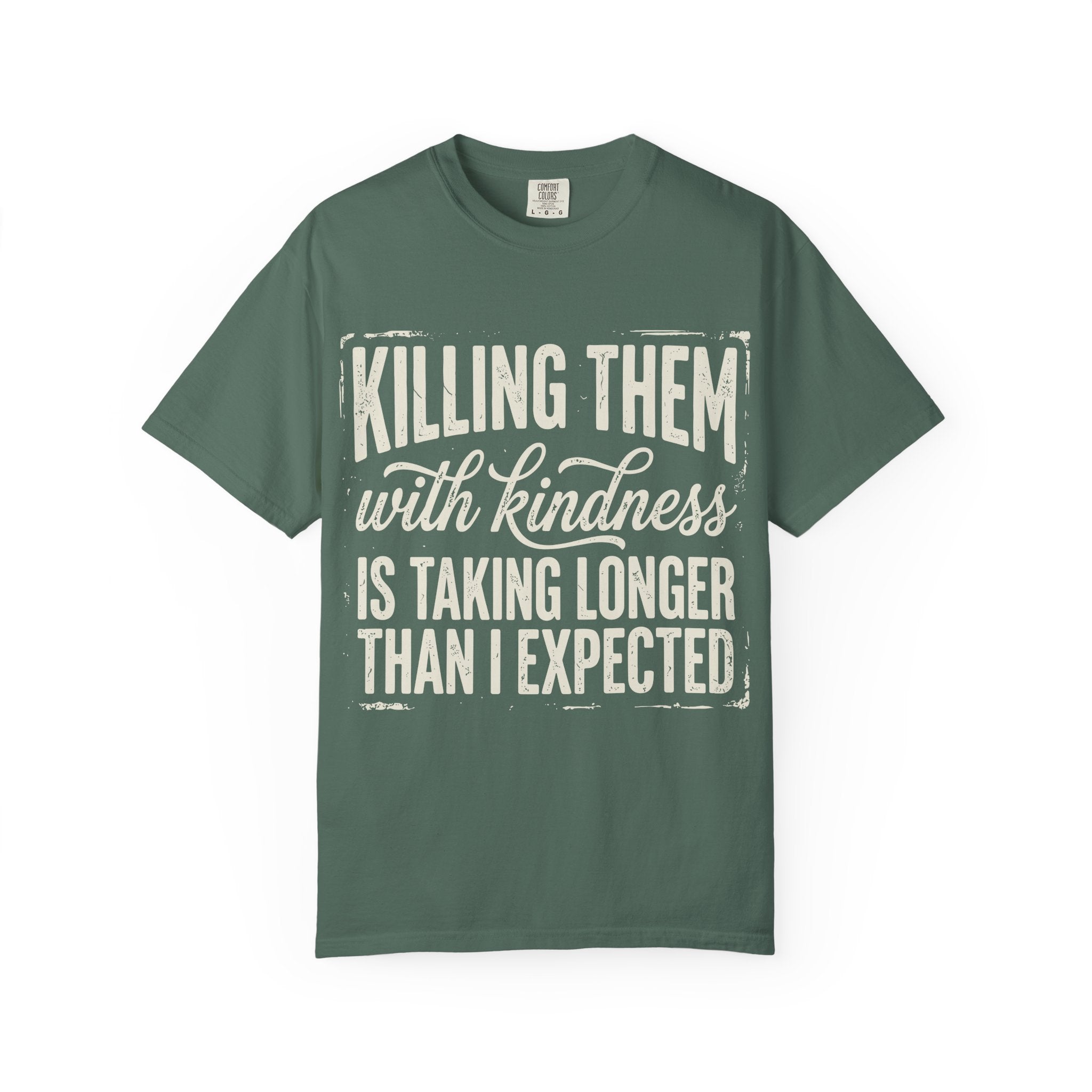 Funny Graphic T Shirt Killing Them With Kindness Is Taking Longer Than I Expected Tee