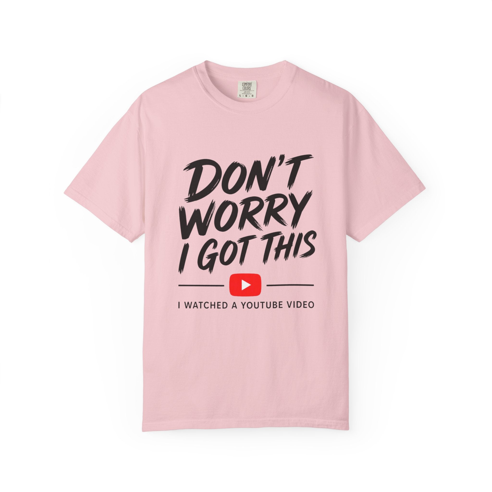T Shirt Don't Worry I Got This Funny YouTube Video Quote Tee