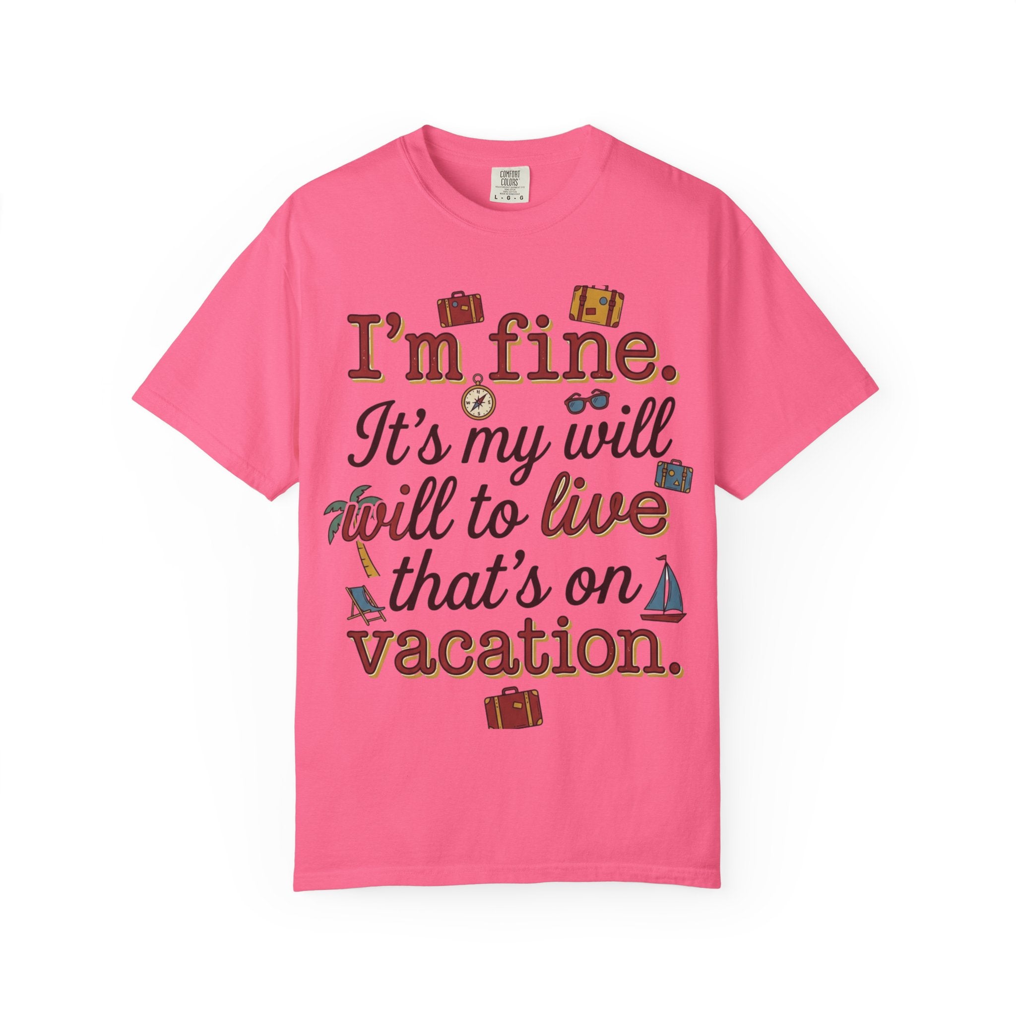I'm fine it's my will to live that's on vacation T-shirt | Vacation Quote Tee
