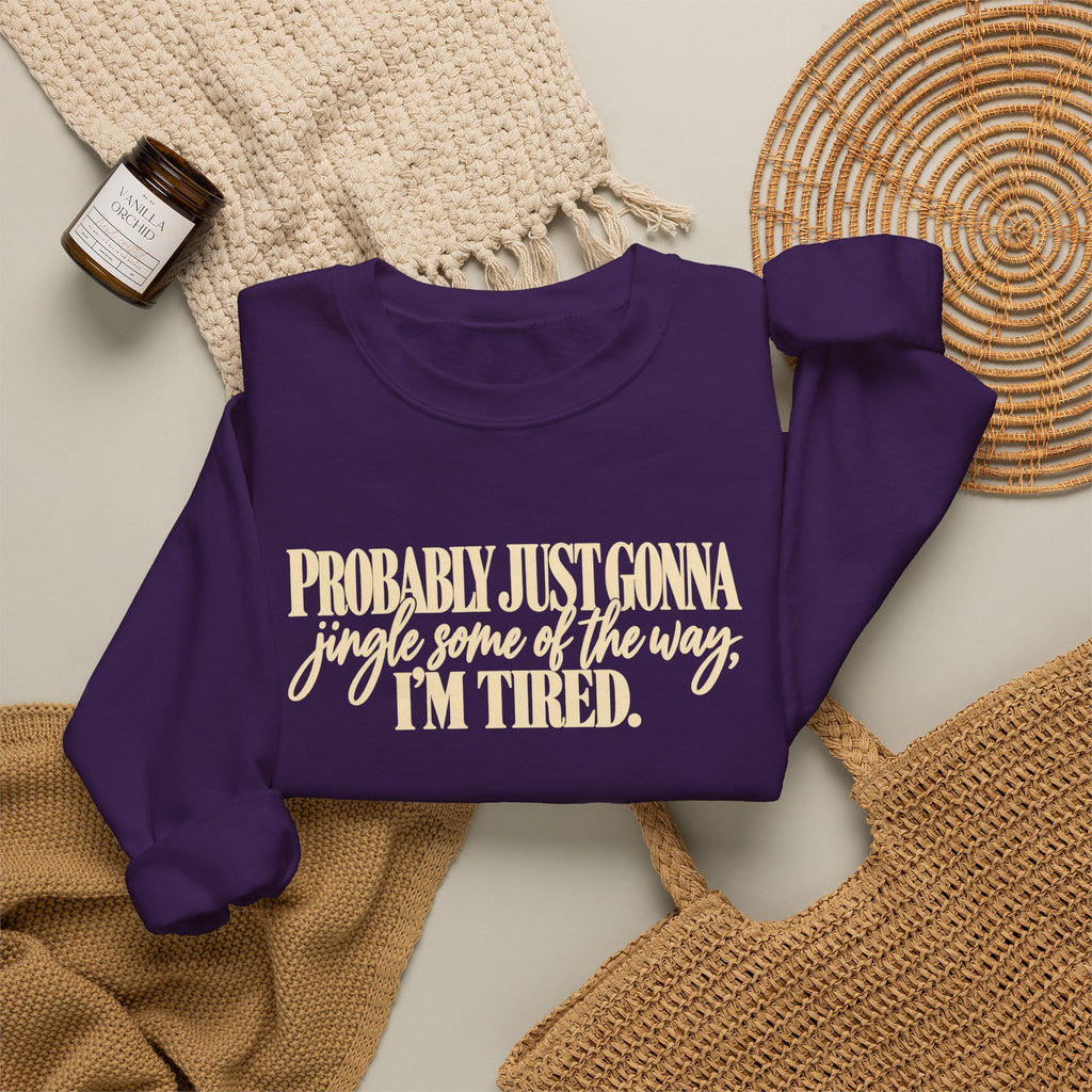 Probably Just Gonna Jingle Some of the Way Im Tired Christmas Vibes Crewneck Sweatshirt