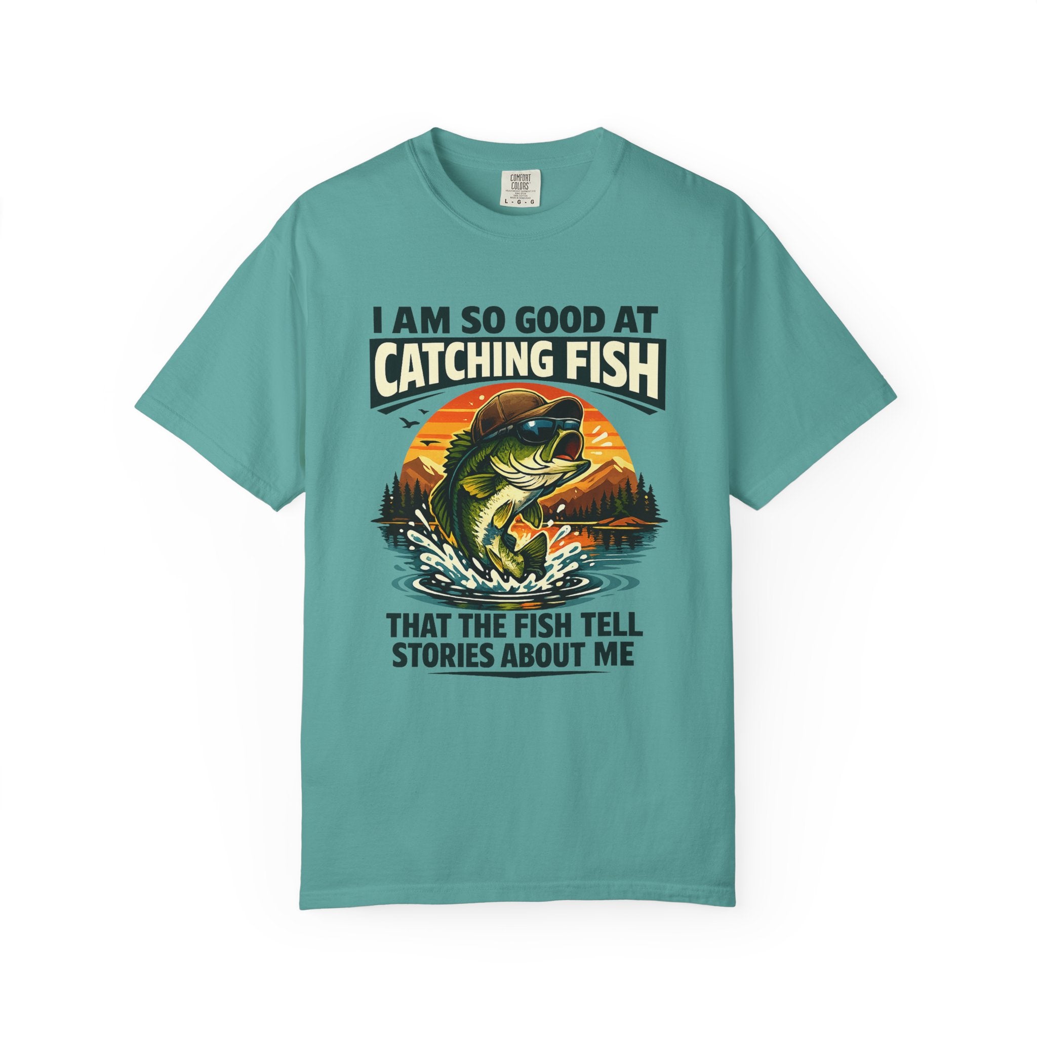 Fishing T Shirt I Am So Good at Catching Fish That the Fish Tell Stories About Me