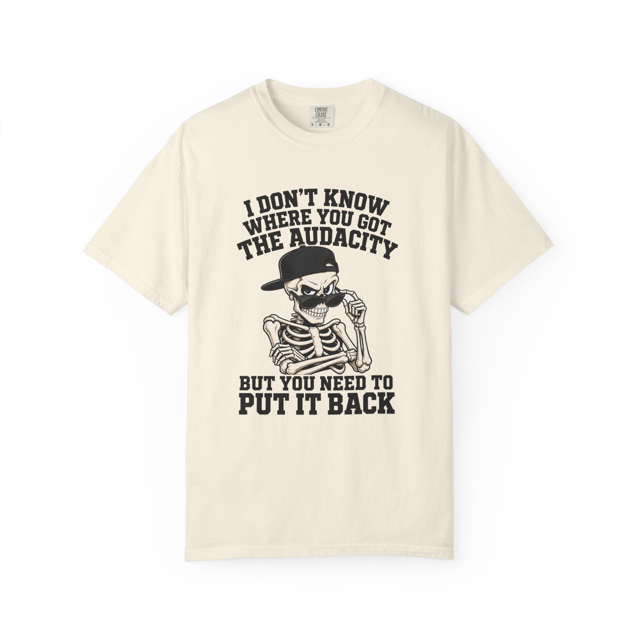 Skull Graphic Tee Shirt I Dont Know Where You Got the Audacity Funny Skeleton Tee