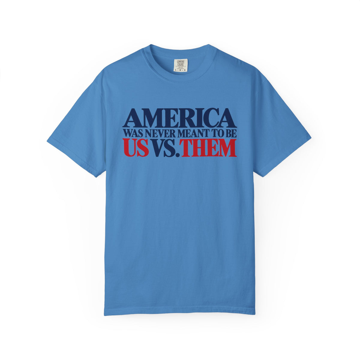 America Was Never Meant to Be Us vs Them Shirt, Unity Over Division Tee, Patriotic Statement T-Shirt, Comfort Colors Unisex Tee