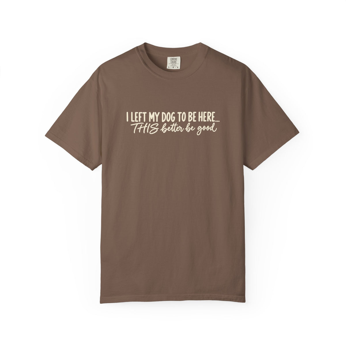 I Left My Dog To Be Here T shirt | Funny Dog Lover Tee