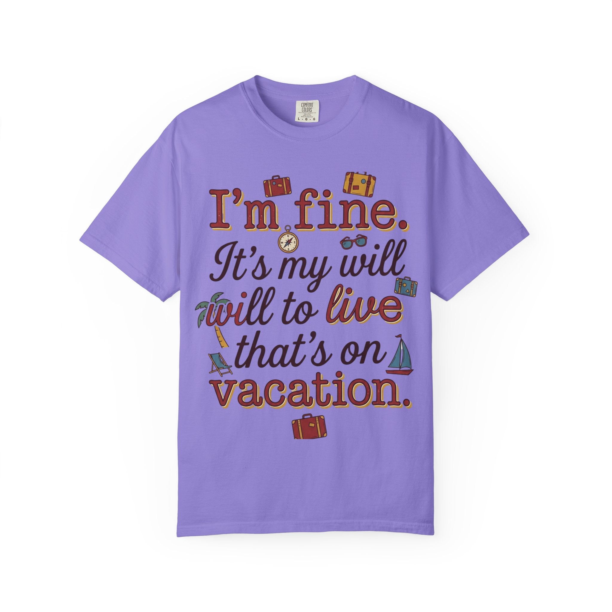 I'm fine it's my will to live that's on vacation T-shirt | Vacation Quote Tee