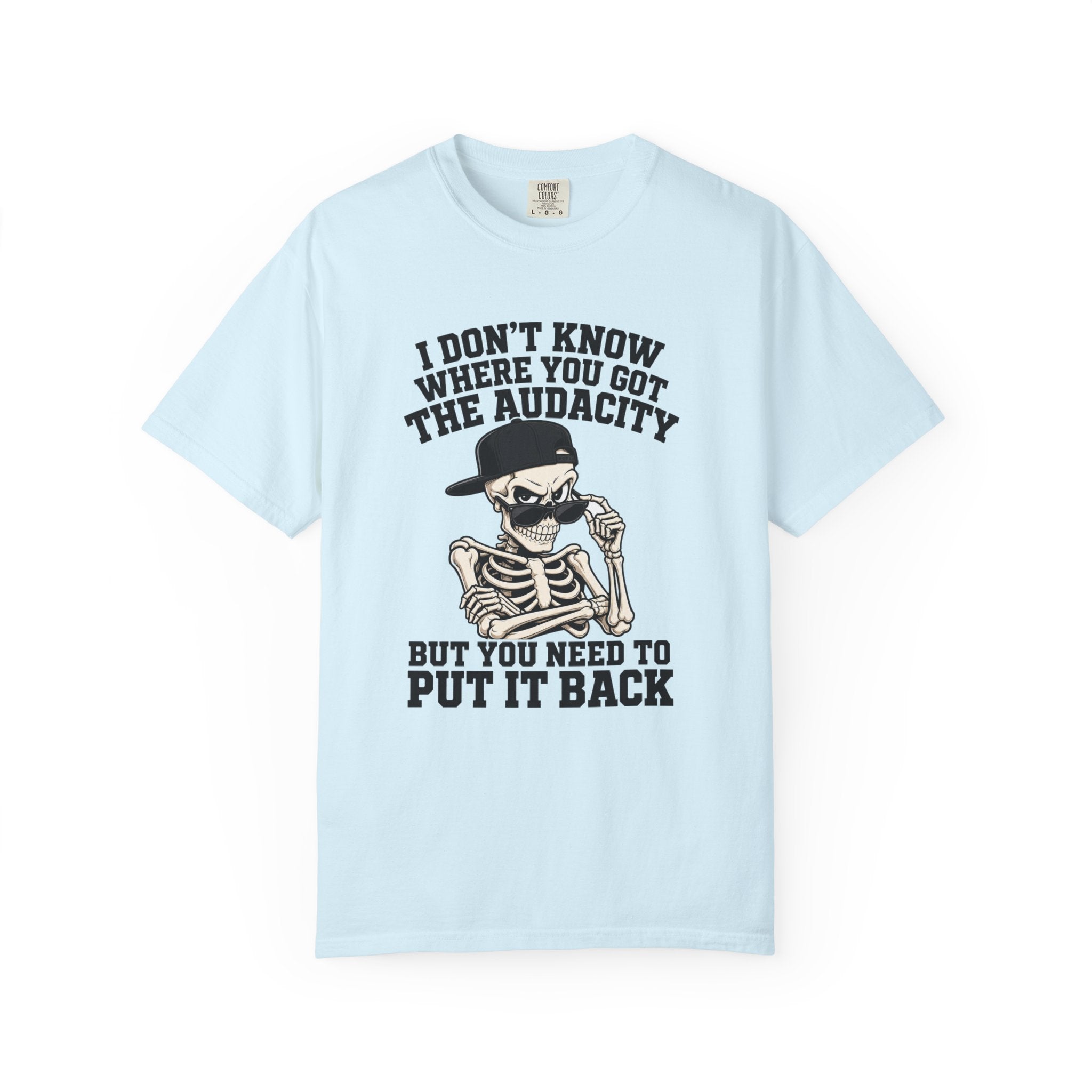 Skull Graphic Tee Shirt I Dont Know Where You Got the Audacity Funny Skeleton Tee