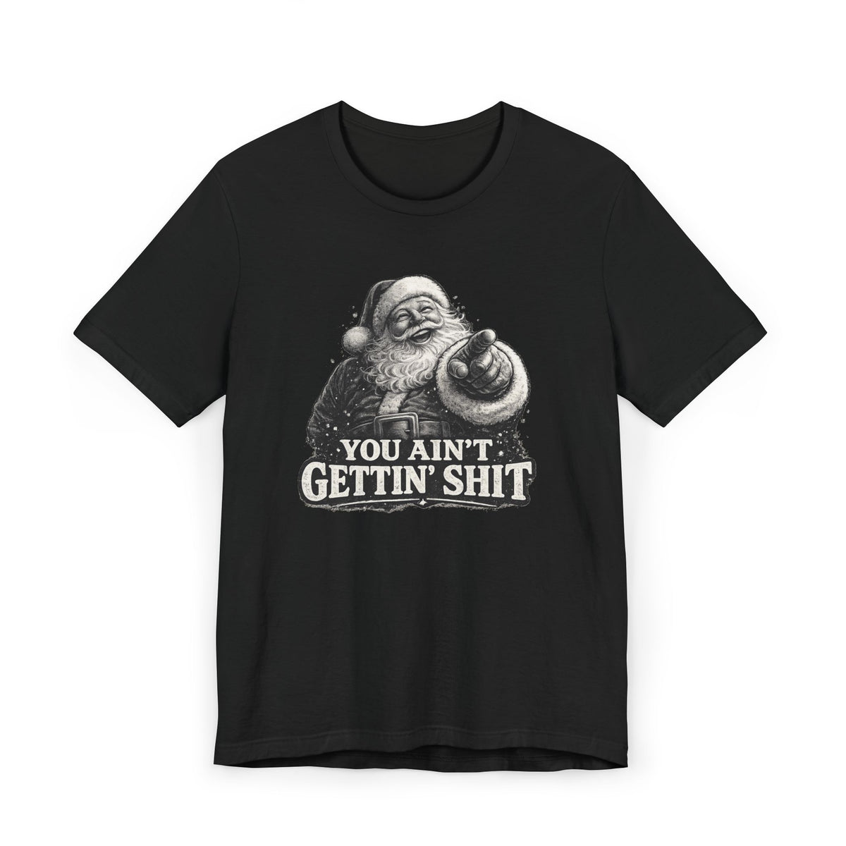 Funny Santa Tee Shirt You Aint Gettin Sh t Holiday Tee