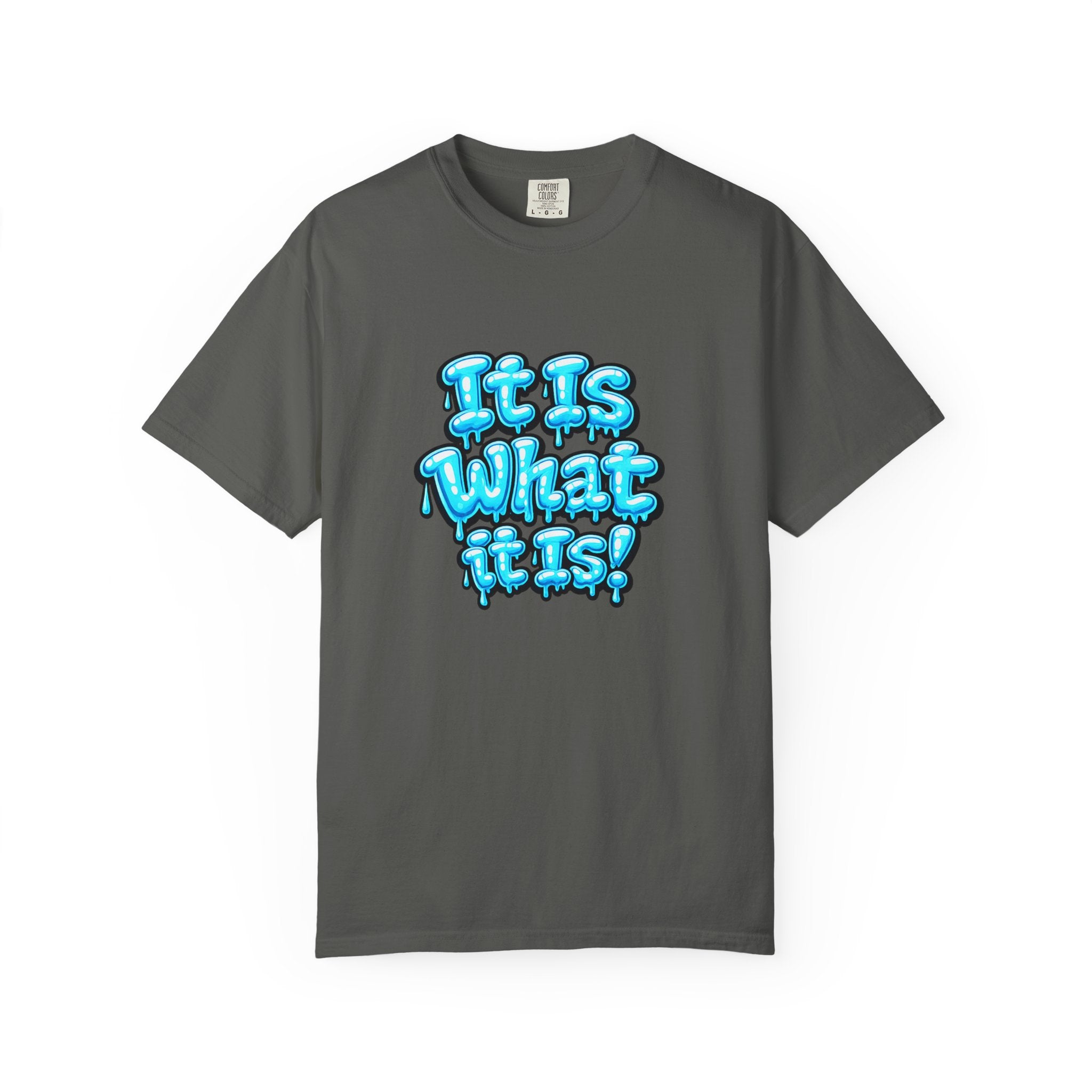 It Is What It Is T-Shirt — Blue Drip Graphic Tee