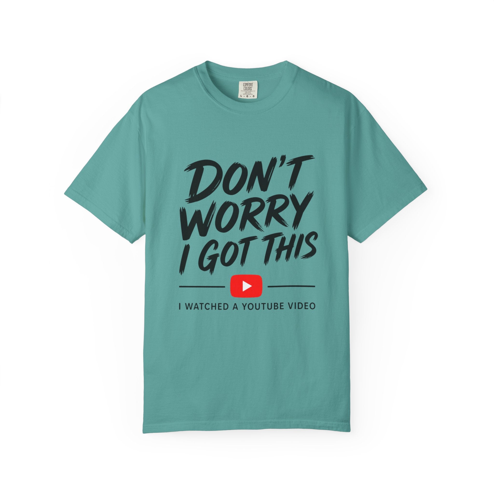 T Shirt Don't Worry I Got This Funny YouTube Video Quote Tee
