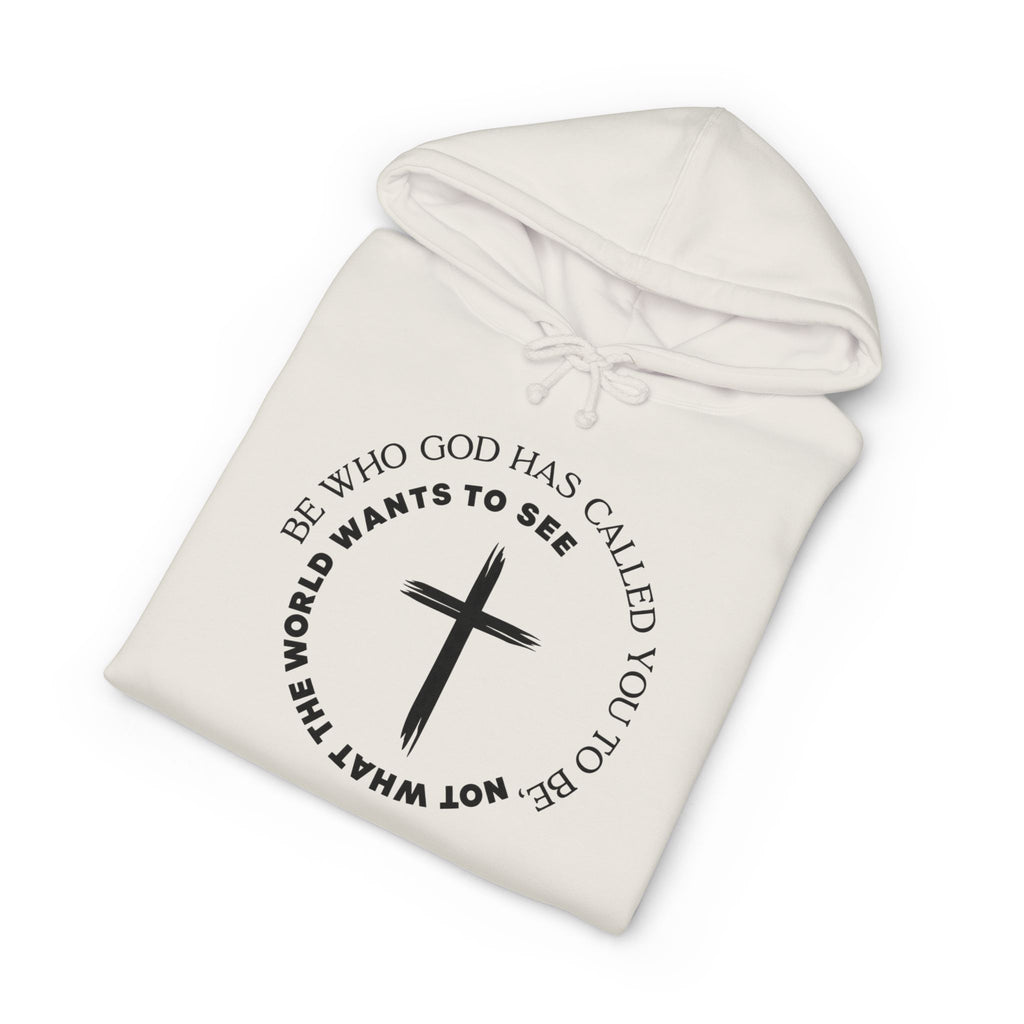 Faith Cross Hoodie Be Who God Has Called You To Be What Not What The World Wants To See Christian Pullover