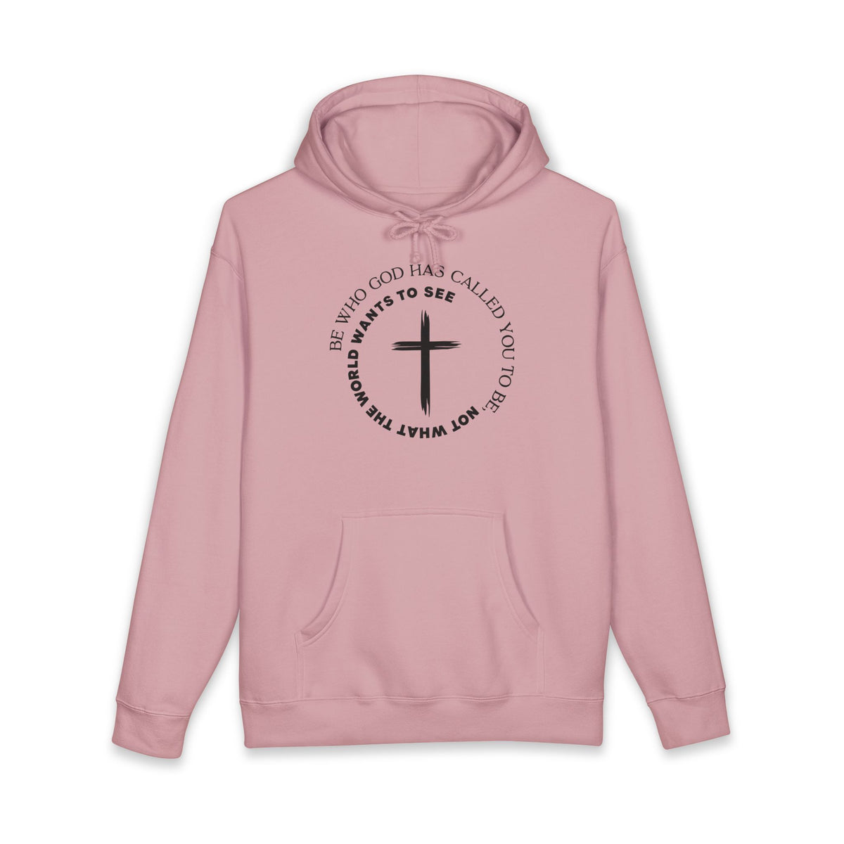 Faith Cross Hoodie Be Who God Has Called You To Be What Not What The World Wants To See Christian Pullover