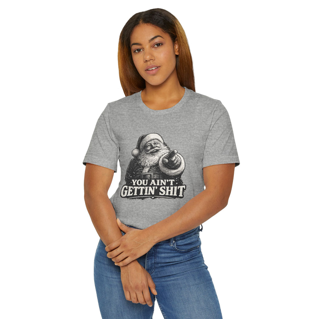Funny Santa Tee Shirt You Aint Gettin Sh t Holiday Tee