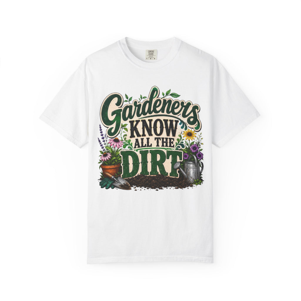 Gardeners Know All the Dirt Tee Funny Gardening T Shirt for Plant Lovers