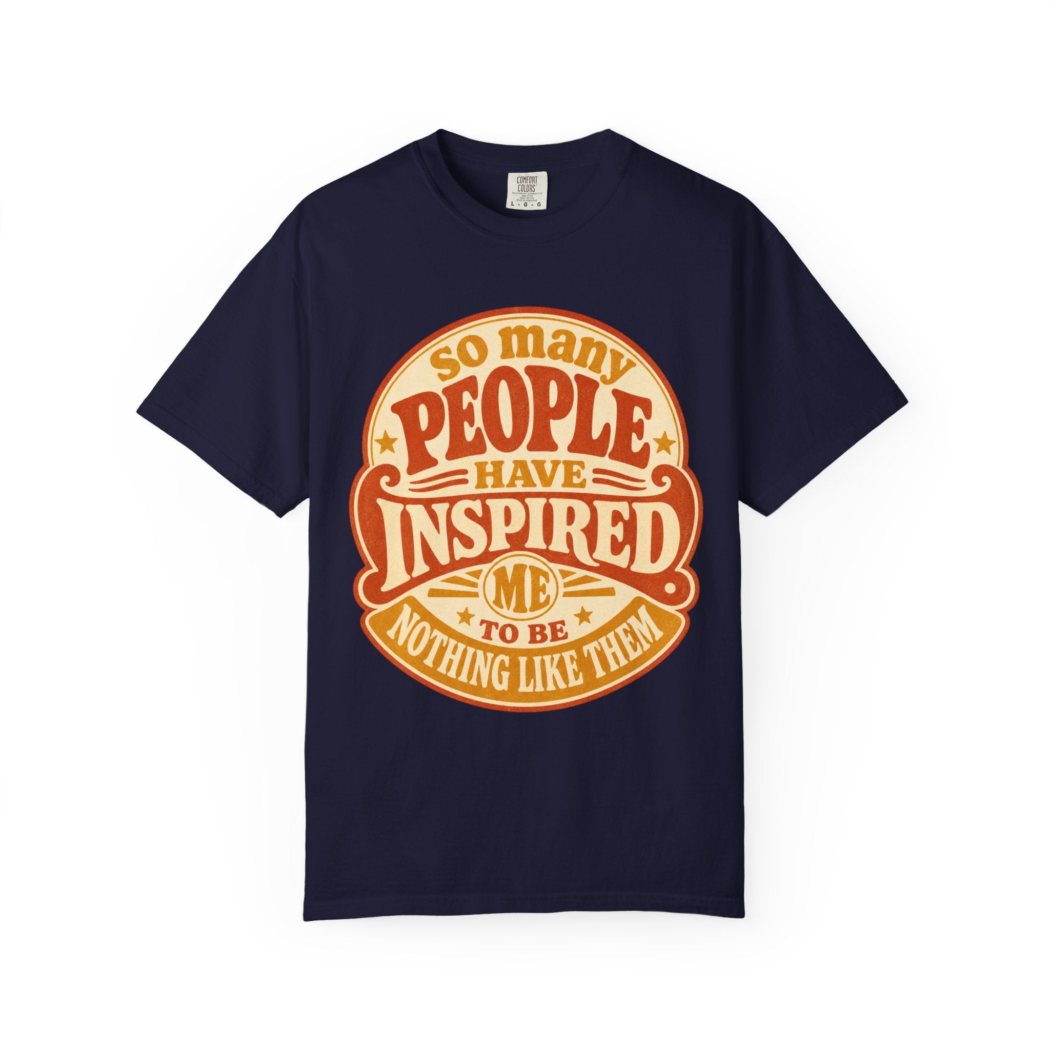 T Shirt So Many People Have Inspired Me to Be Nothing Like Them Retro Graphic Tee