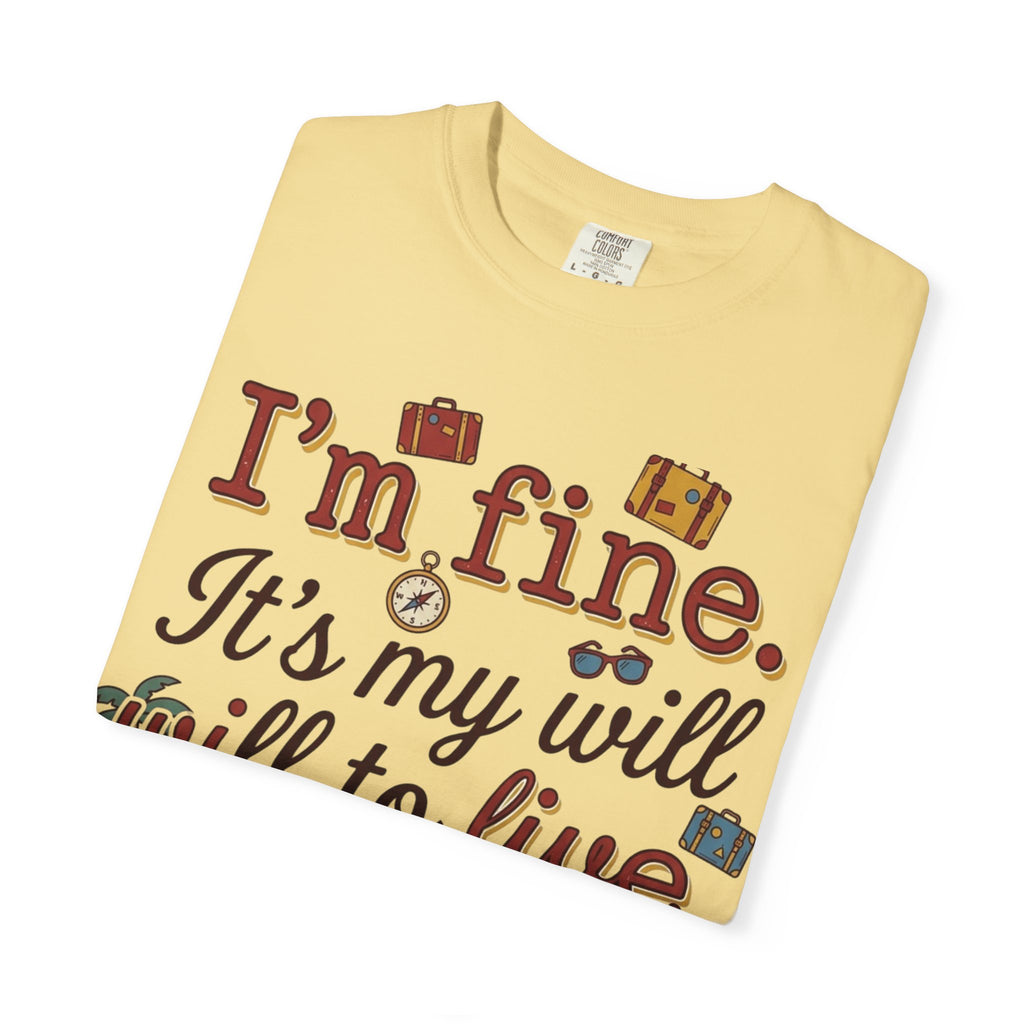 I'm fine it's my will to live that's on vacation T-shirt | Vacation Quote Tee