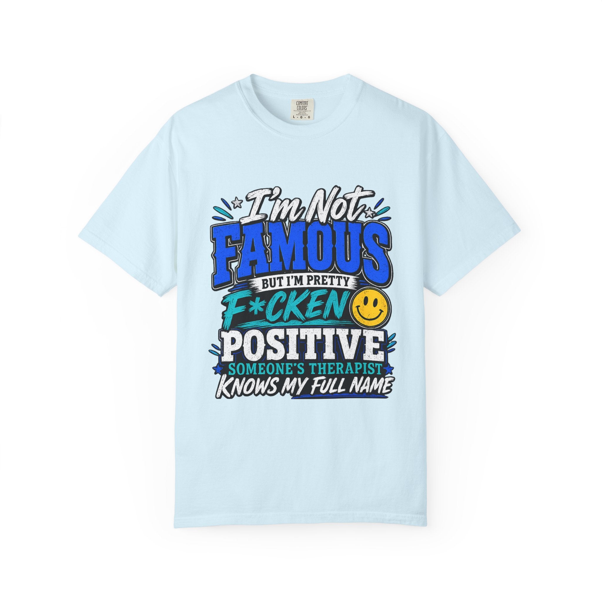 T Shirt Im Not Famous But Im Pretty F cken Positive Graphic Tee