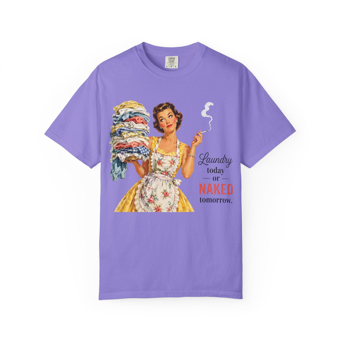 Retro Laundry Humor T Shirt Laundry Today or Naked Tomorrow Vintage Housewife Graphic