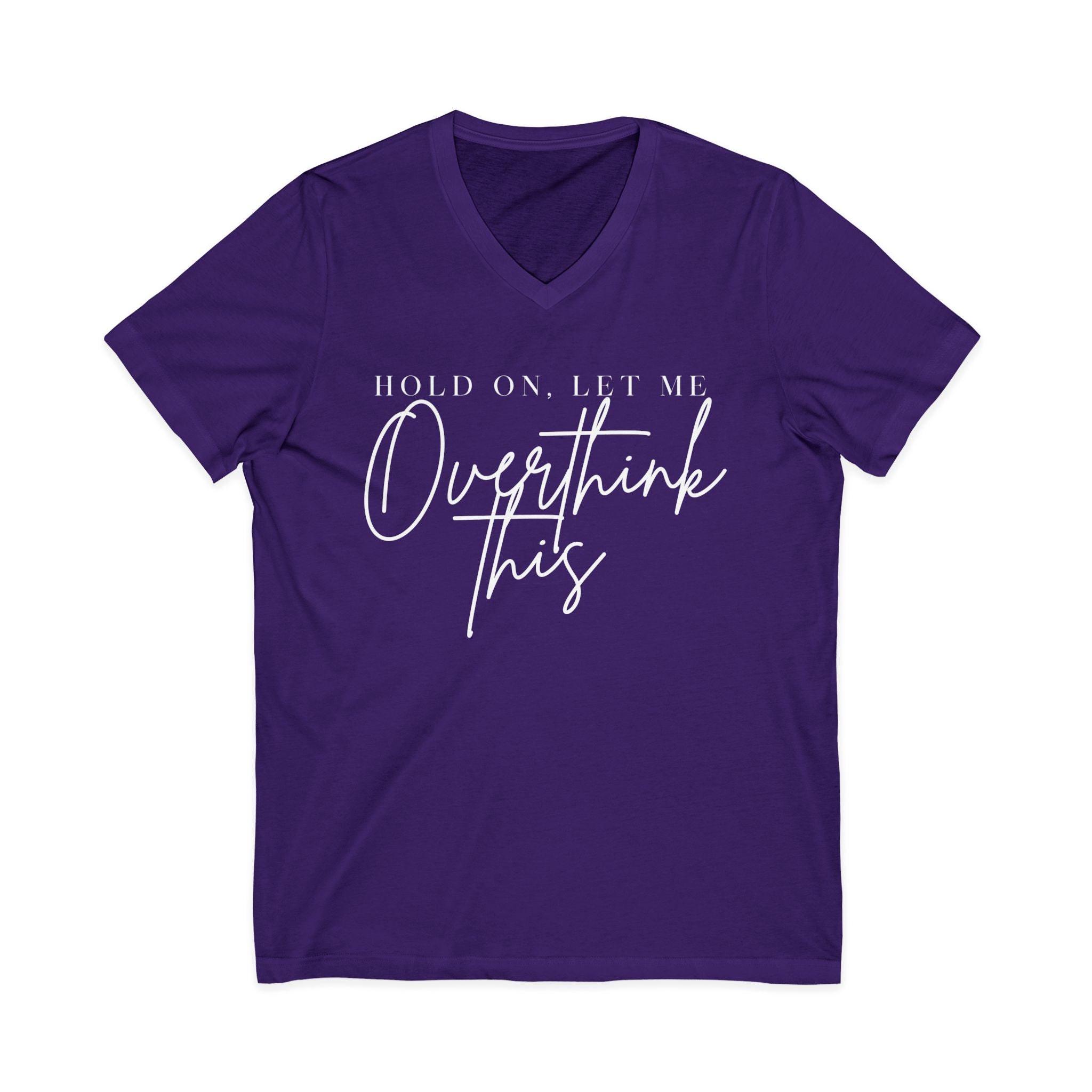 Overthink This V-Neck Tee Hold On, Let Me Overthink This Graphic Shirt